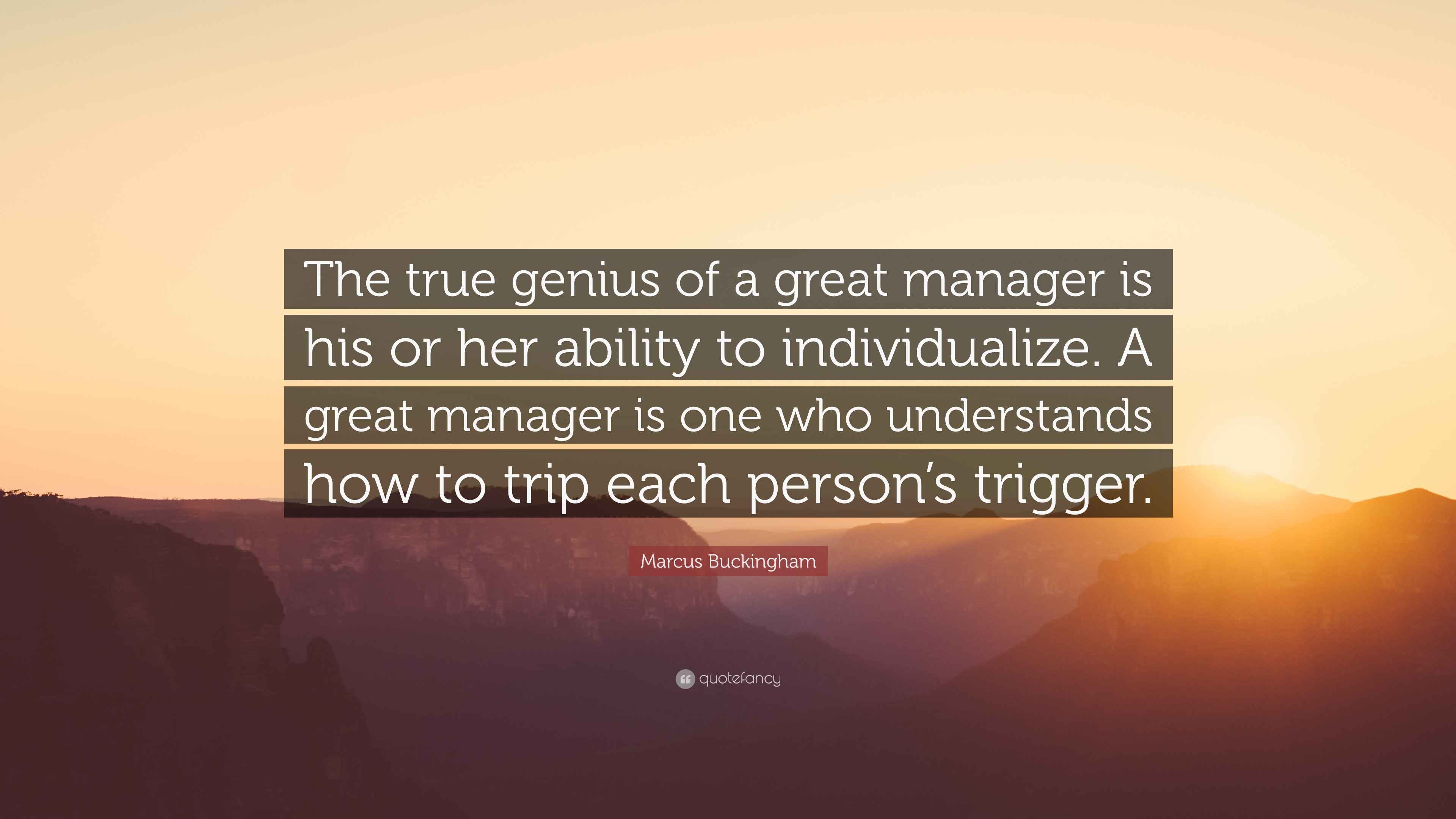 Marcus Buckingham Quote: “The true genius of a great manager is his or ...