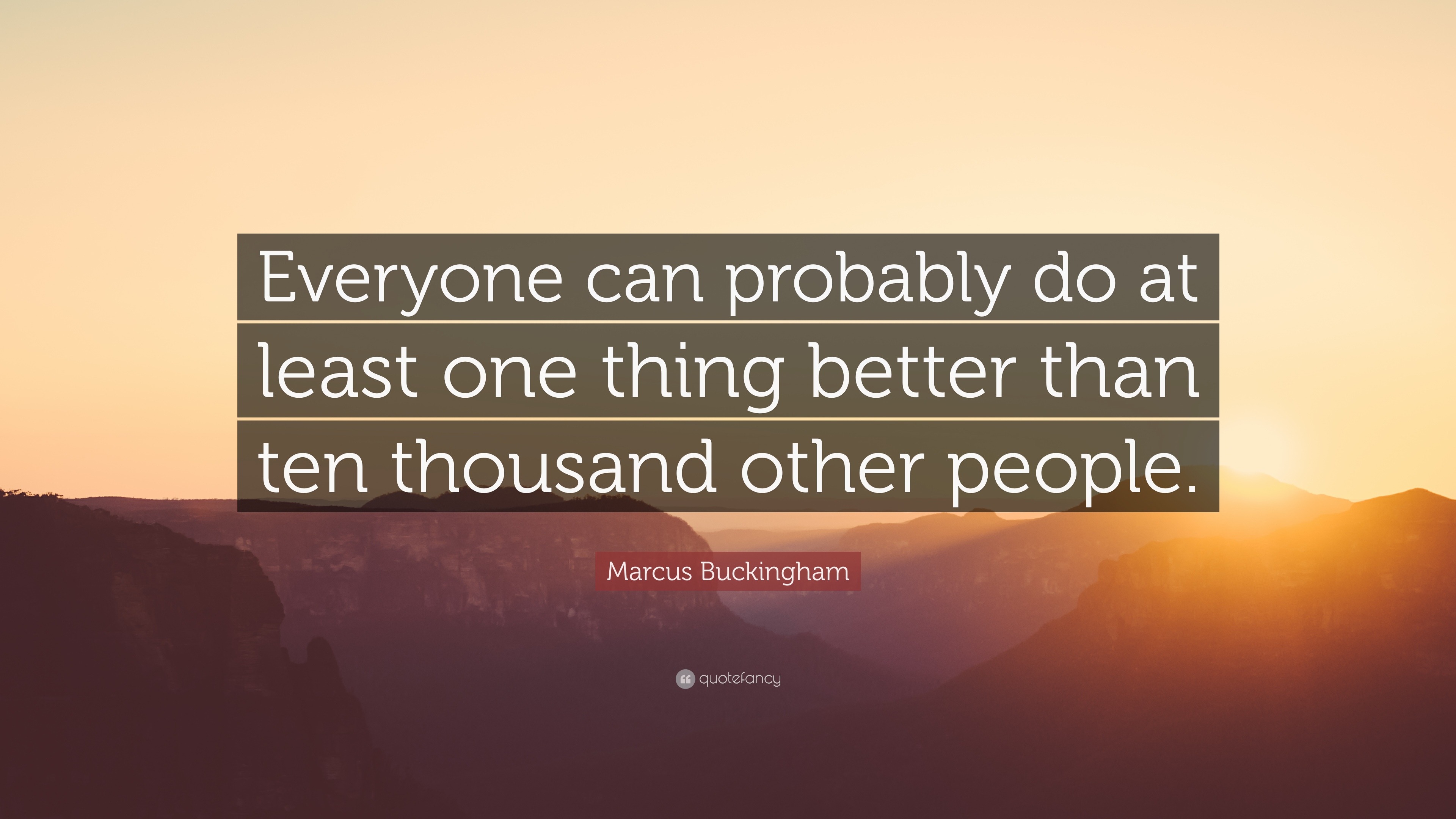 Marcus Buckingham Quote: “Everyone can probably do at least one thing ...