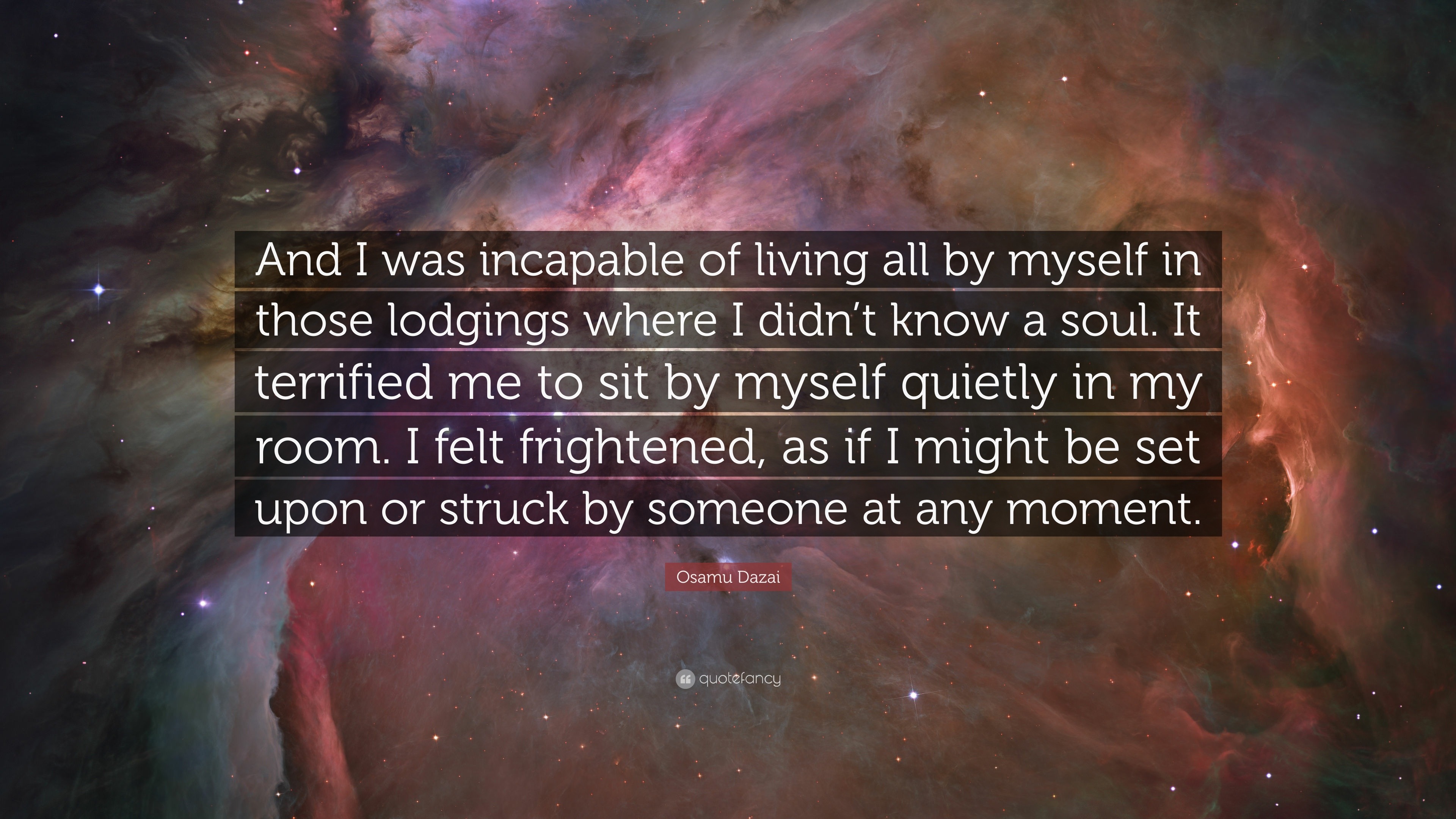 Osamu Dazai Quote: “And I was incapable of living all by myself in ...