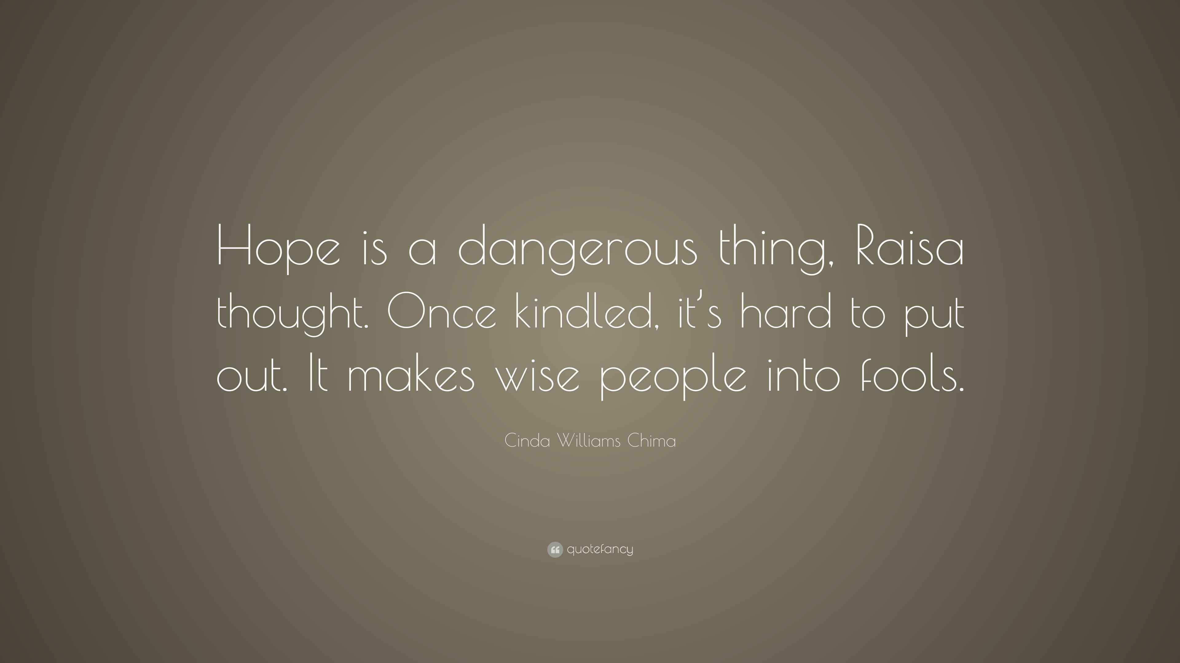 Cinda Williams Chima Quote “Hope is a dangerous thing, Raisa thought