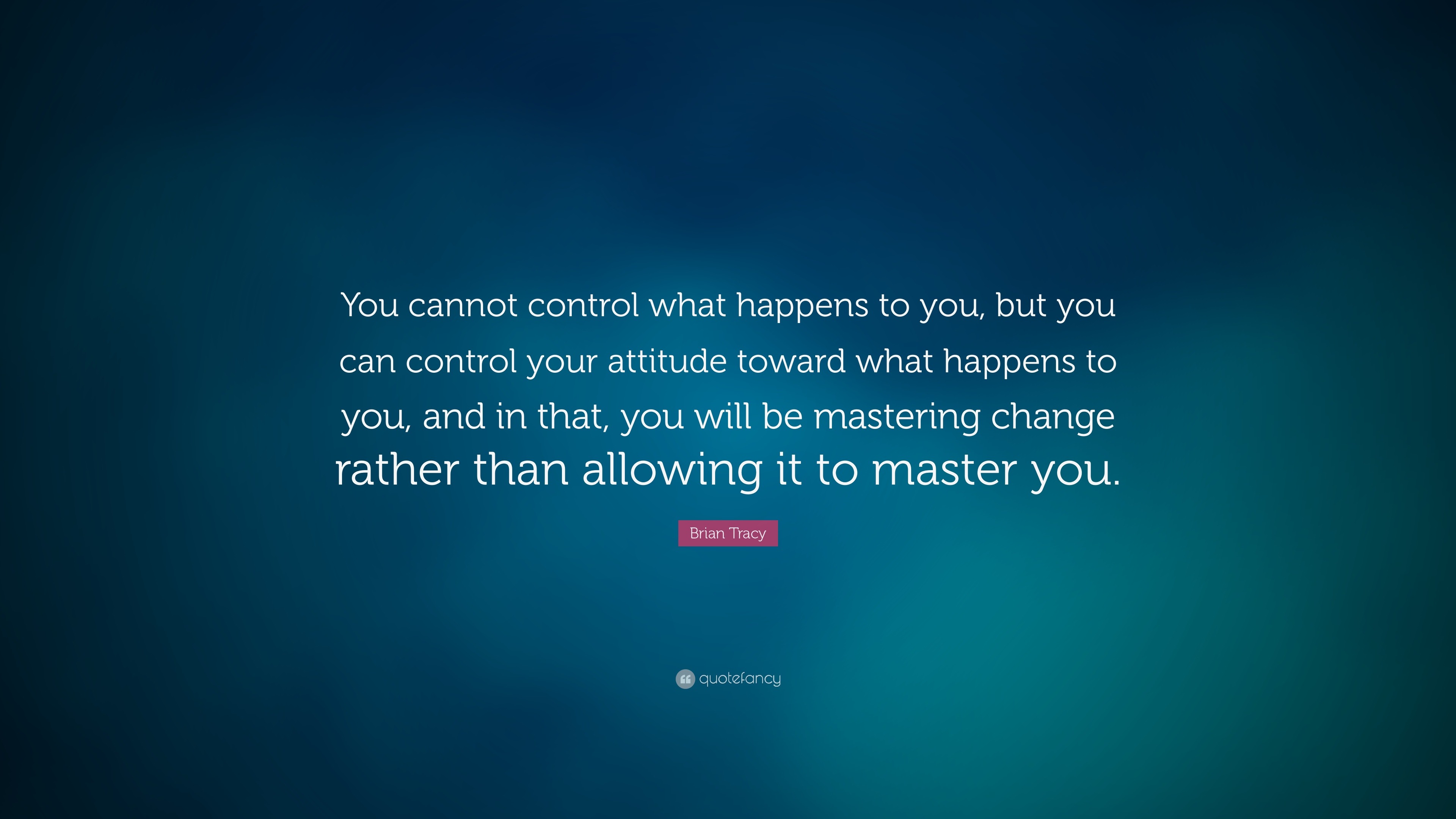 Brian Tracy Quote: “You cannot control what happens to you, but you can ...