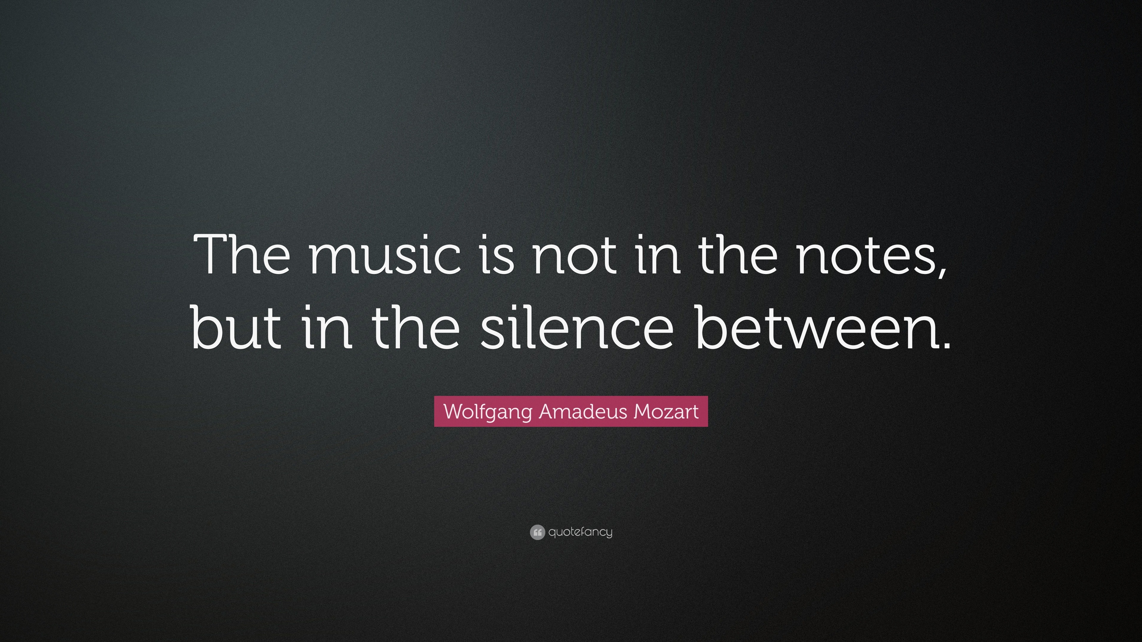 “The music is not in the notes, but in the silence between.” — Wolfgang ...