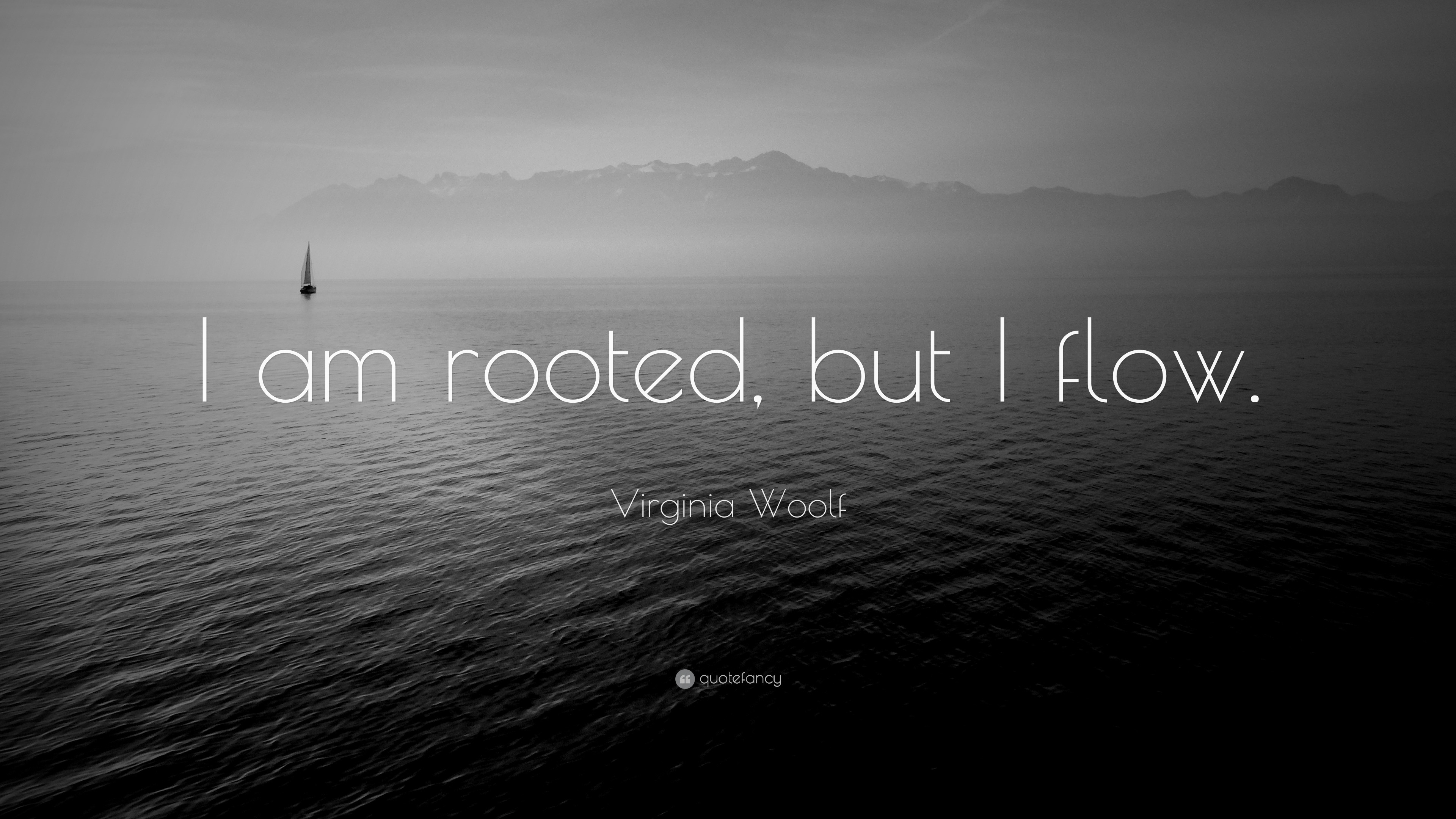Virginia Woolf Quote: “I am rooted, but I flow.”