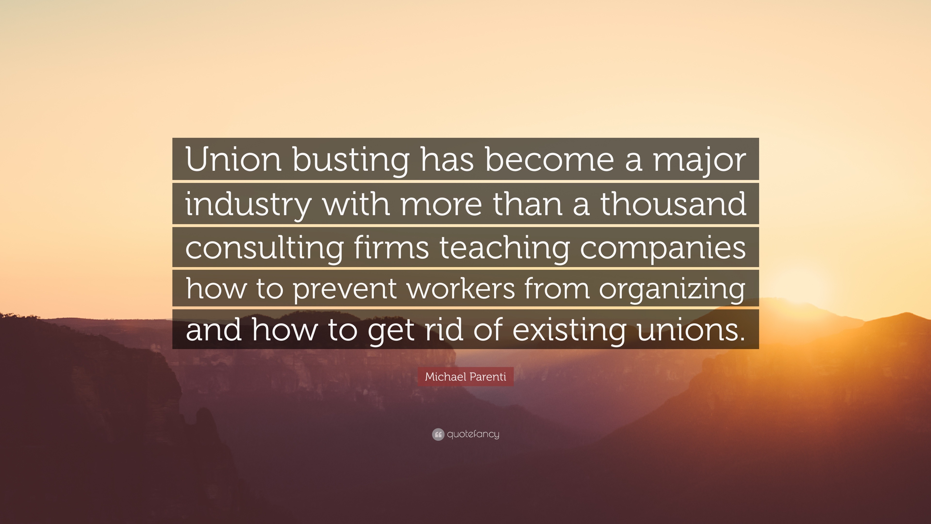 Michael Parenti Quote: “Union busting has become a major industry with more  than a thousand consulting firms teaching companies how to prevent w”