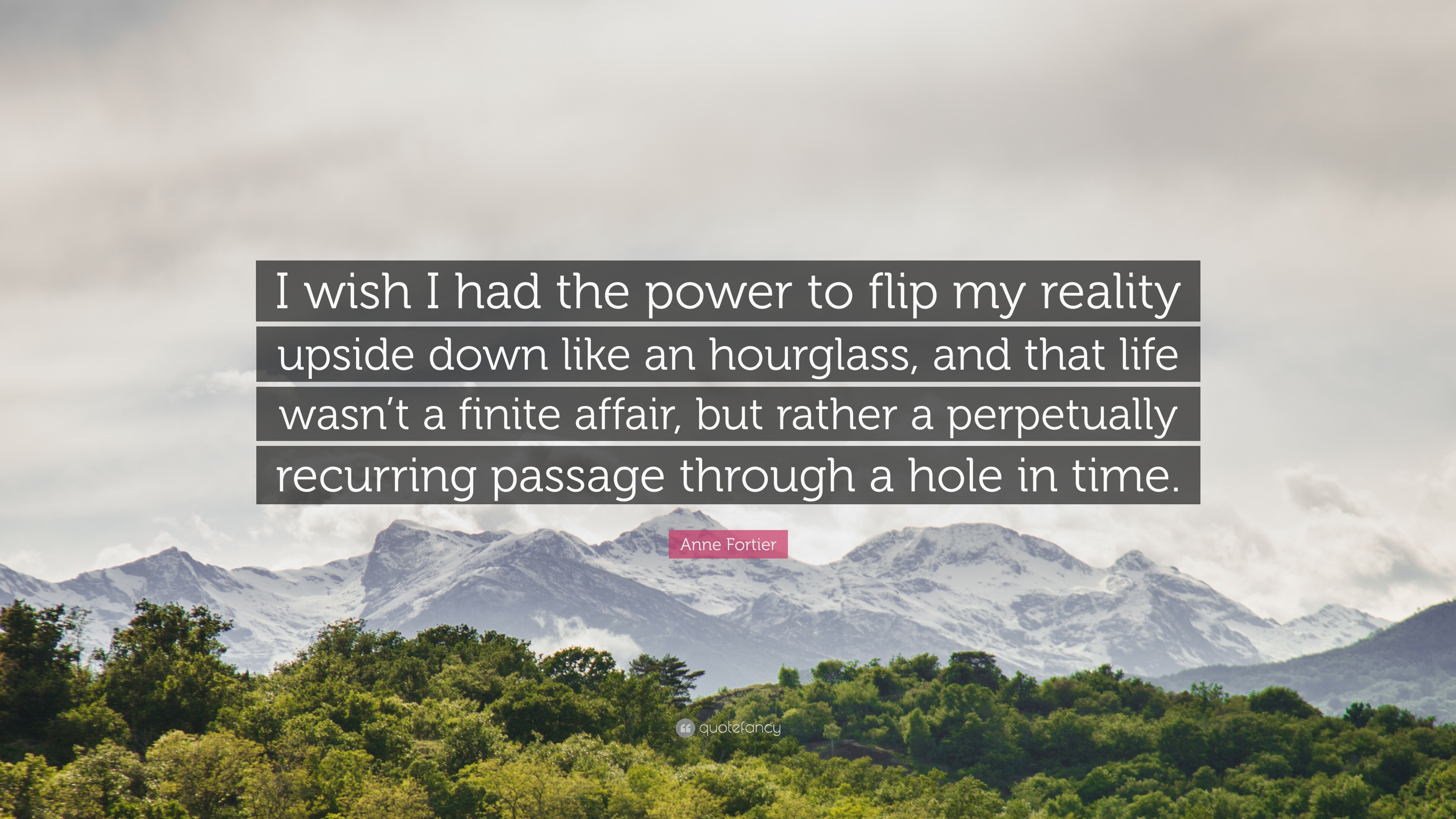 Anne Fortier Quote “I wish I had the power to flip my reality upside