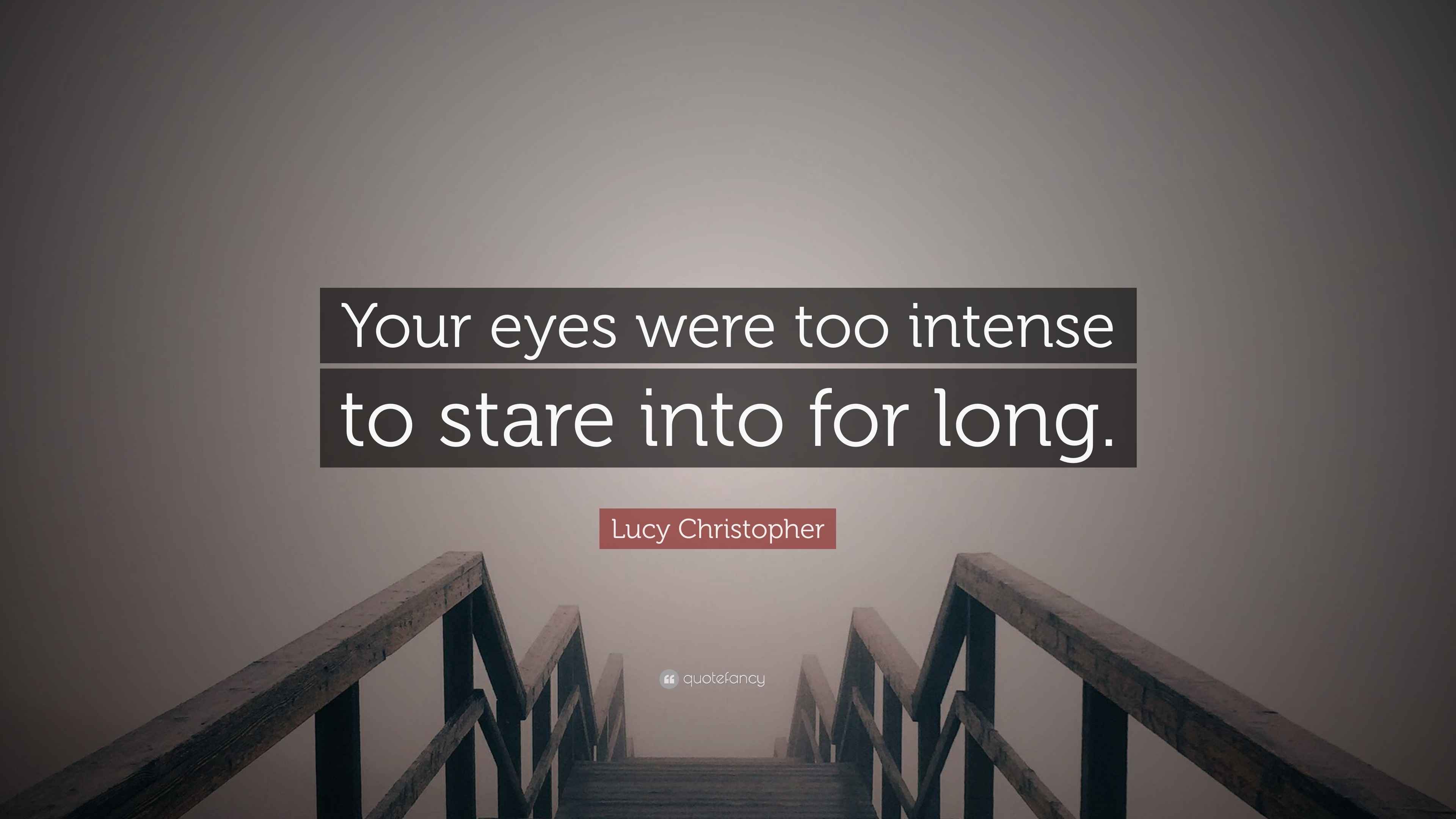 Lucy Christopher Quote: “Your eyes were too intense to stare into for long.”, image size:3840x2160