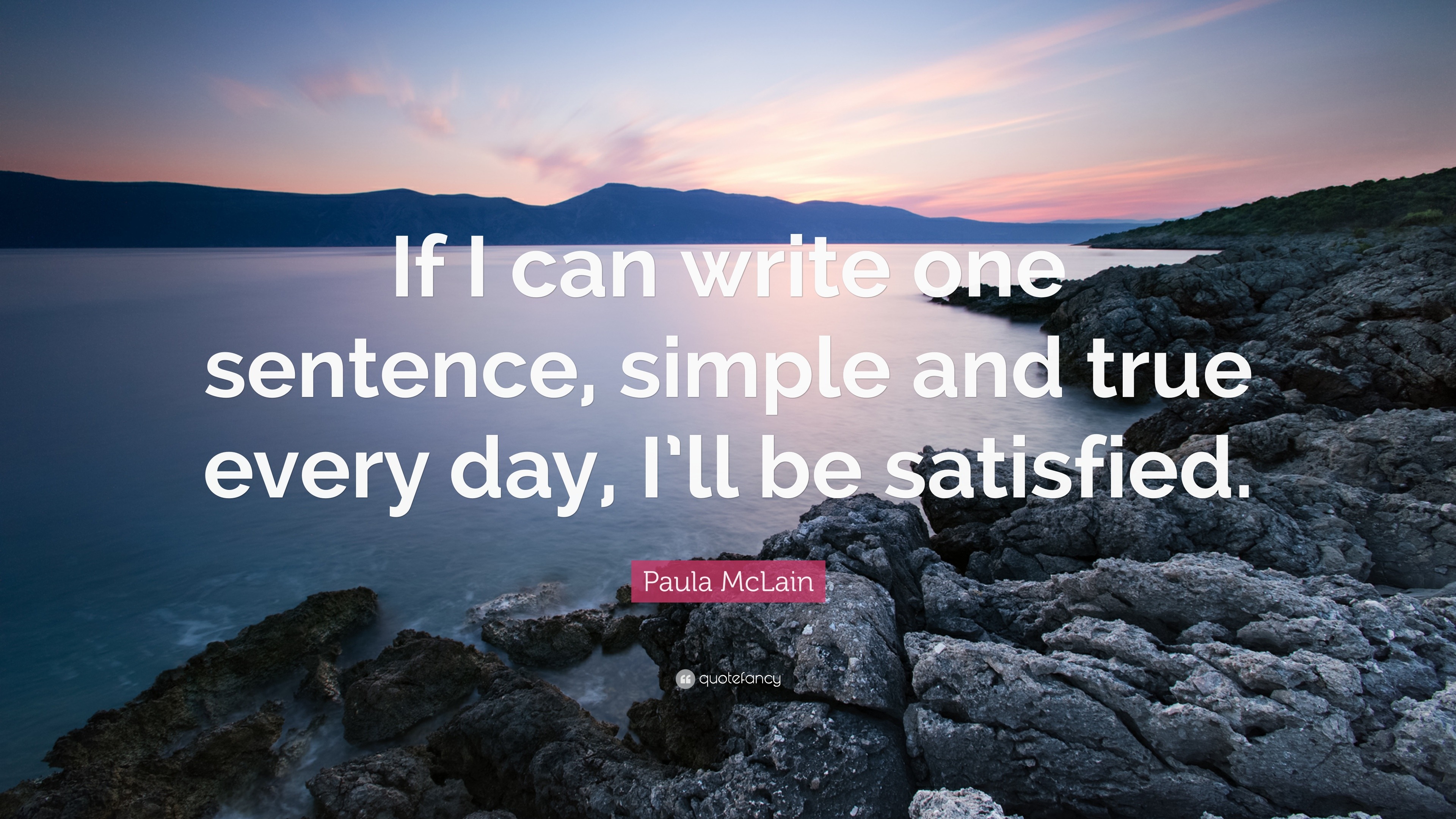 Paula McLain Quote: “If I can write one sentence, simple and true every ...