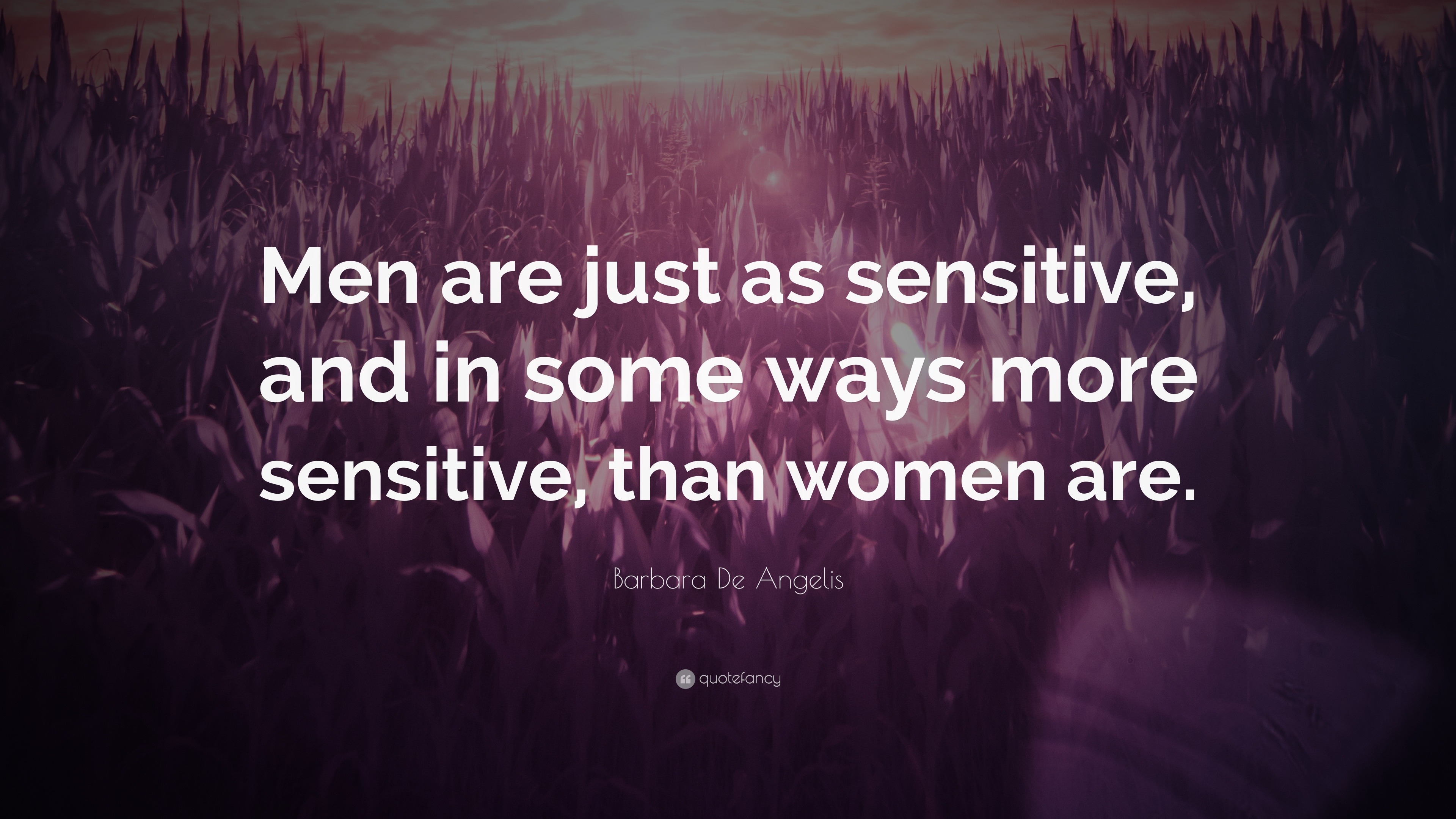 Barbara De Angelis Quote: “Men are just as sensitive, and in some ways ...