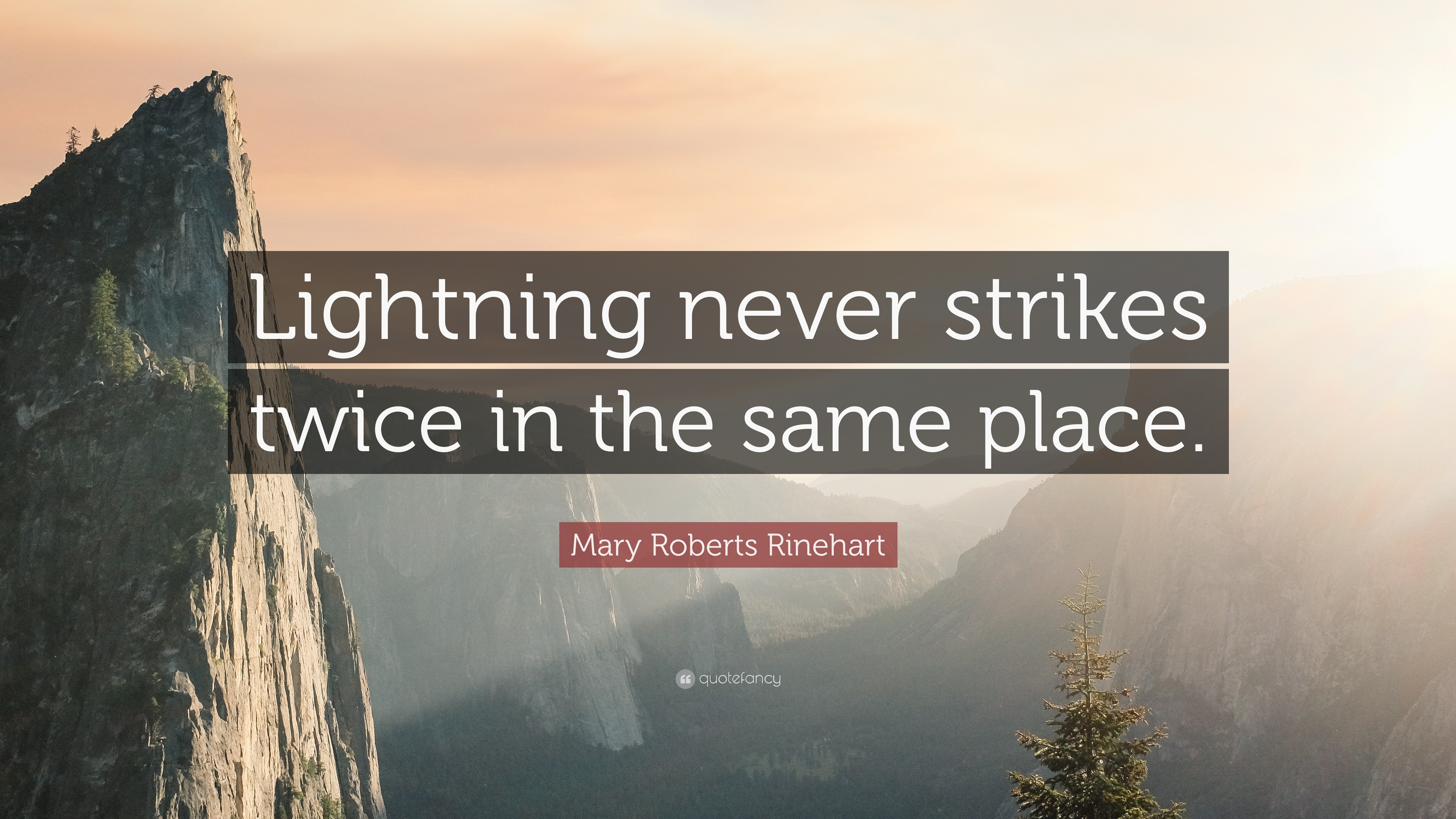 Mary Roberts Rinehart Quote: “Lightning never strikes twice in the same  place.”