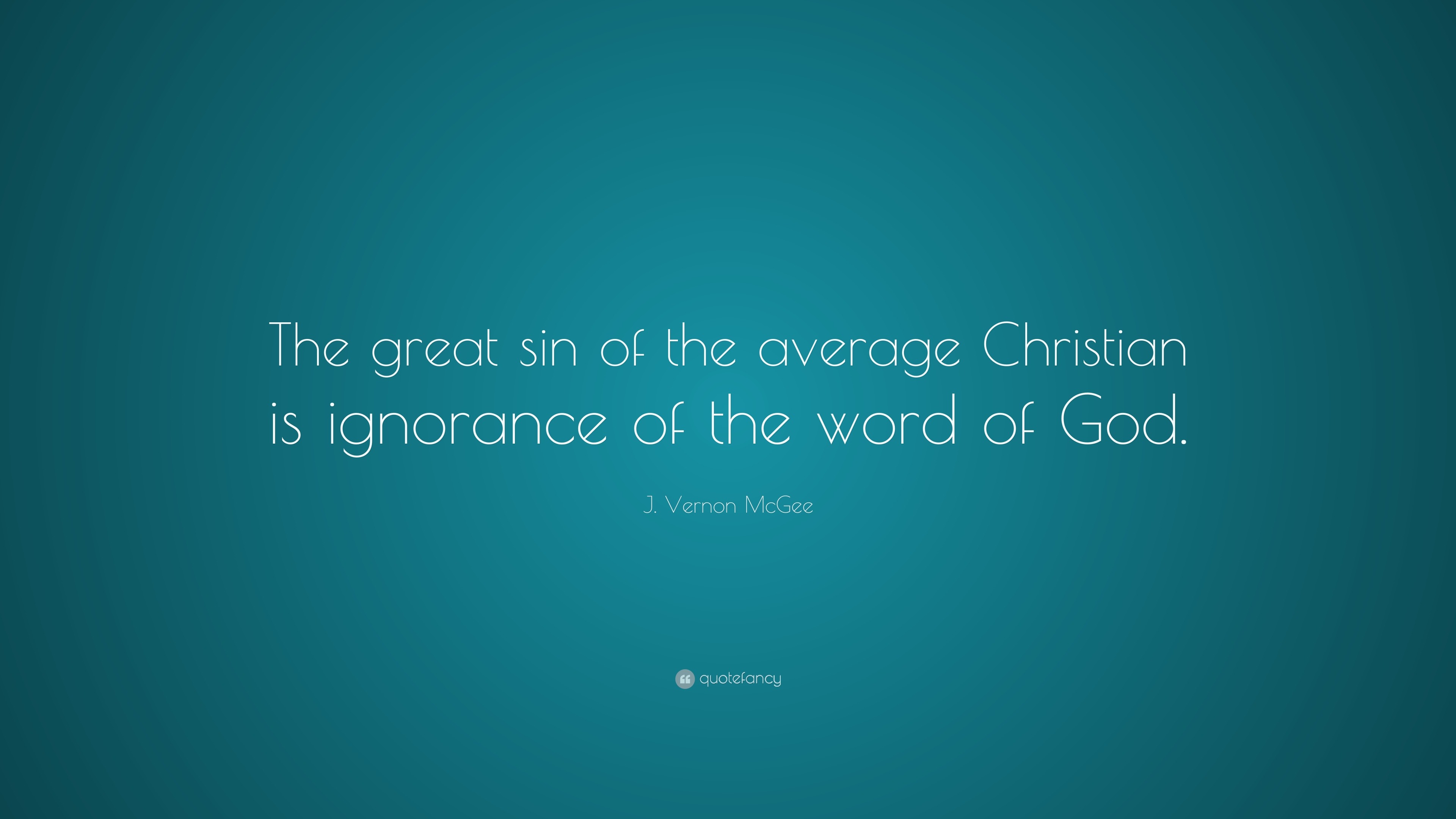 J. Vernon McGee Quote: “The Great Sin Of The Average Christian Is ...