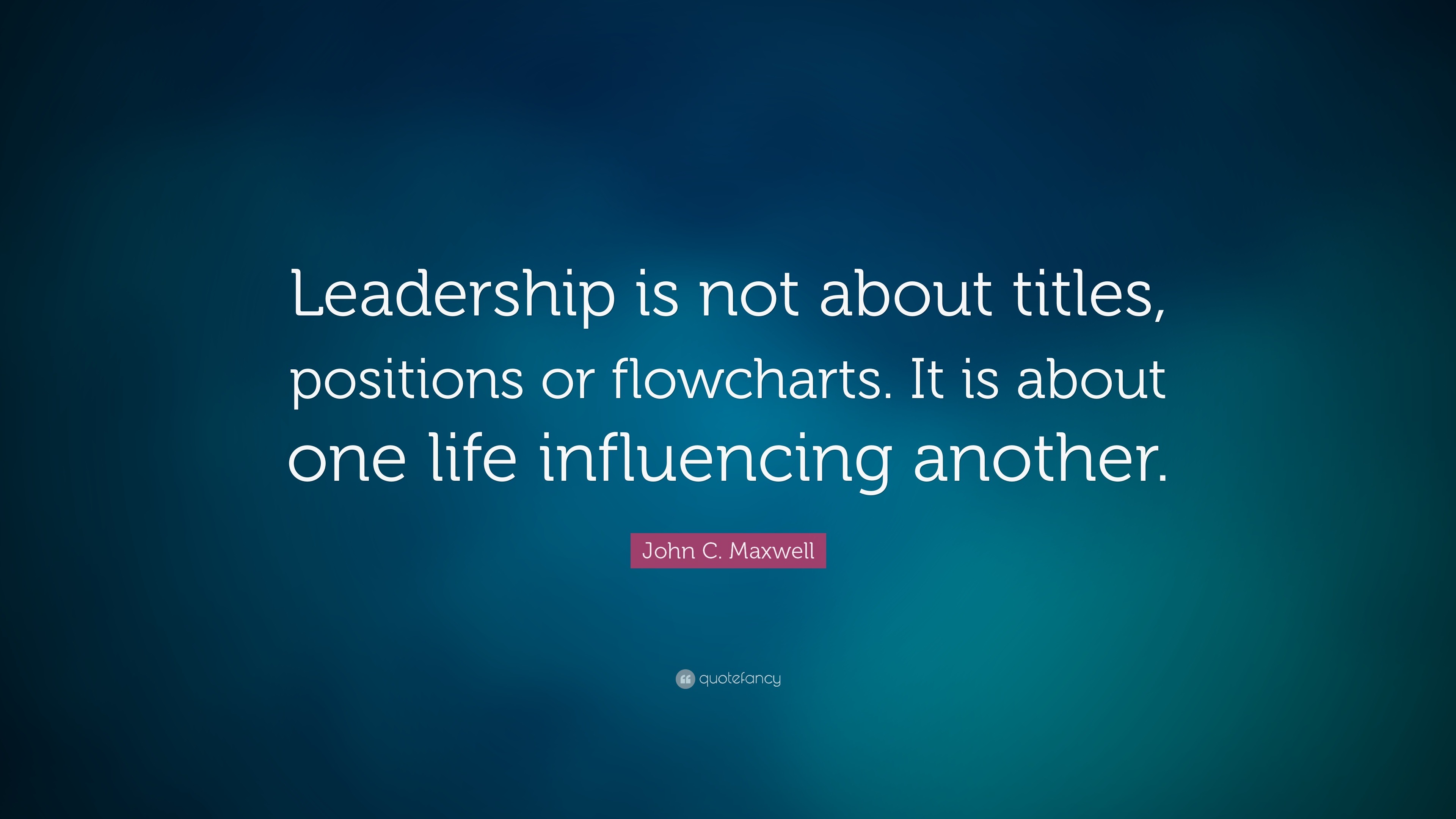 John C. Maxwell Quote: “Leadership is not about titles, positions or