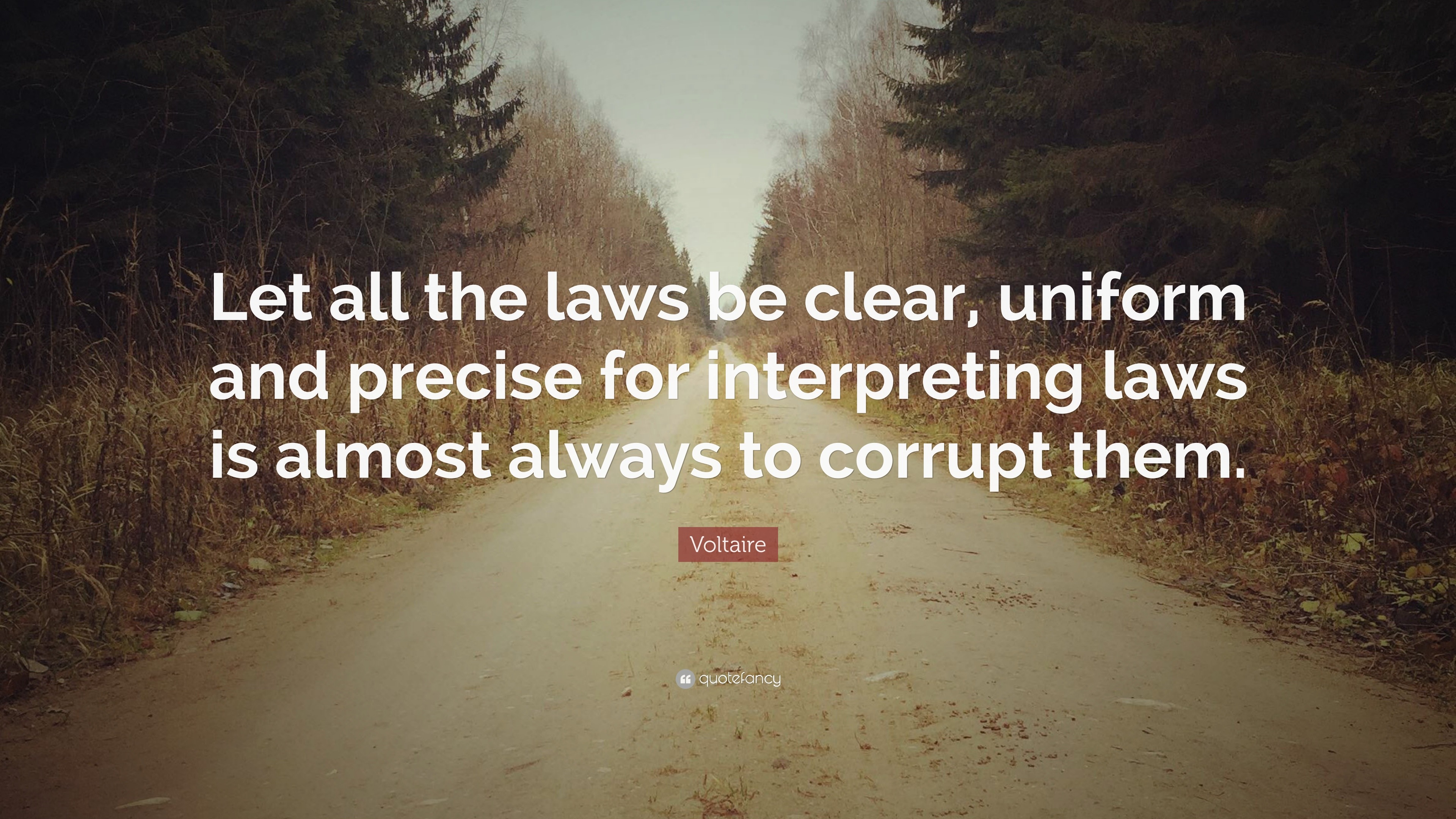 Voltaire Quote “Let all the laws be clear, uniform and precise for