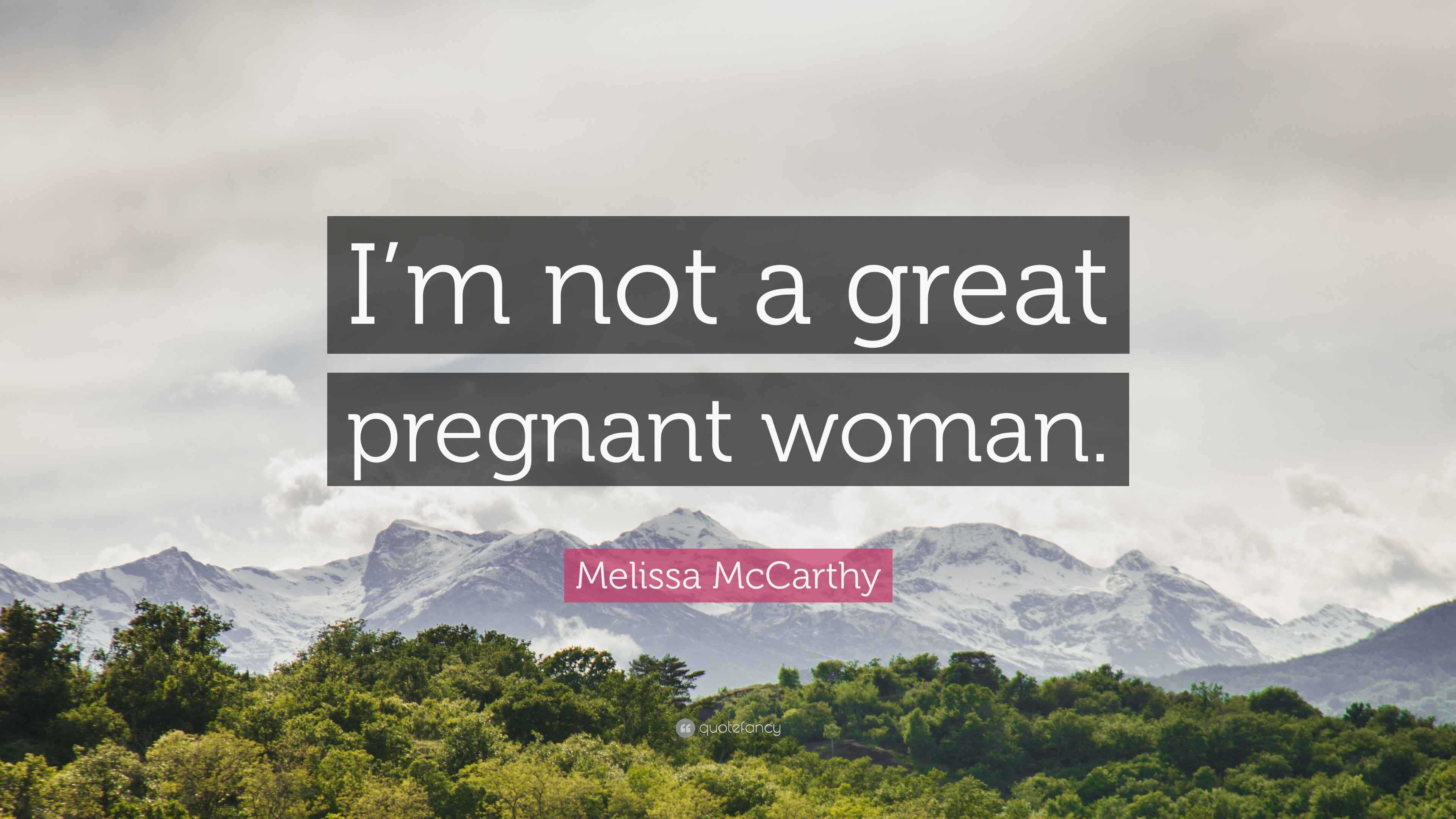 Melissa McCarthy Quote “I’m not a great pregnant woman.”(02)