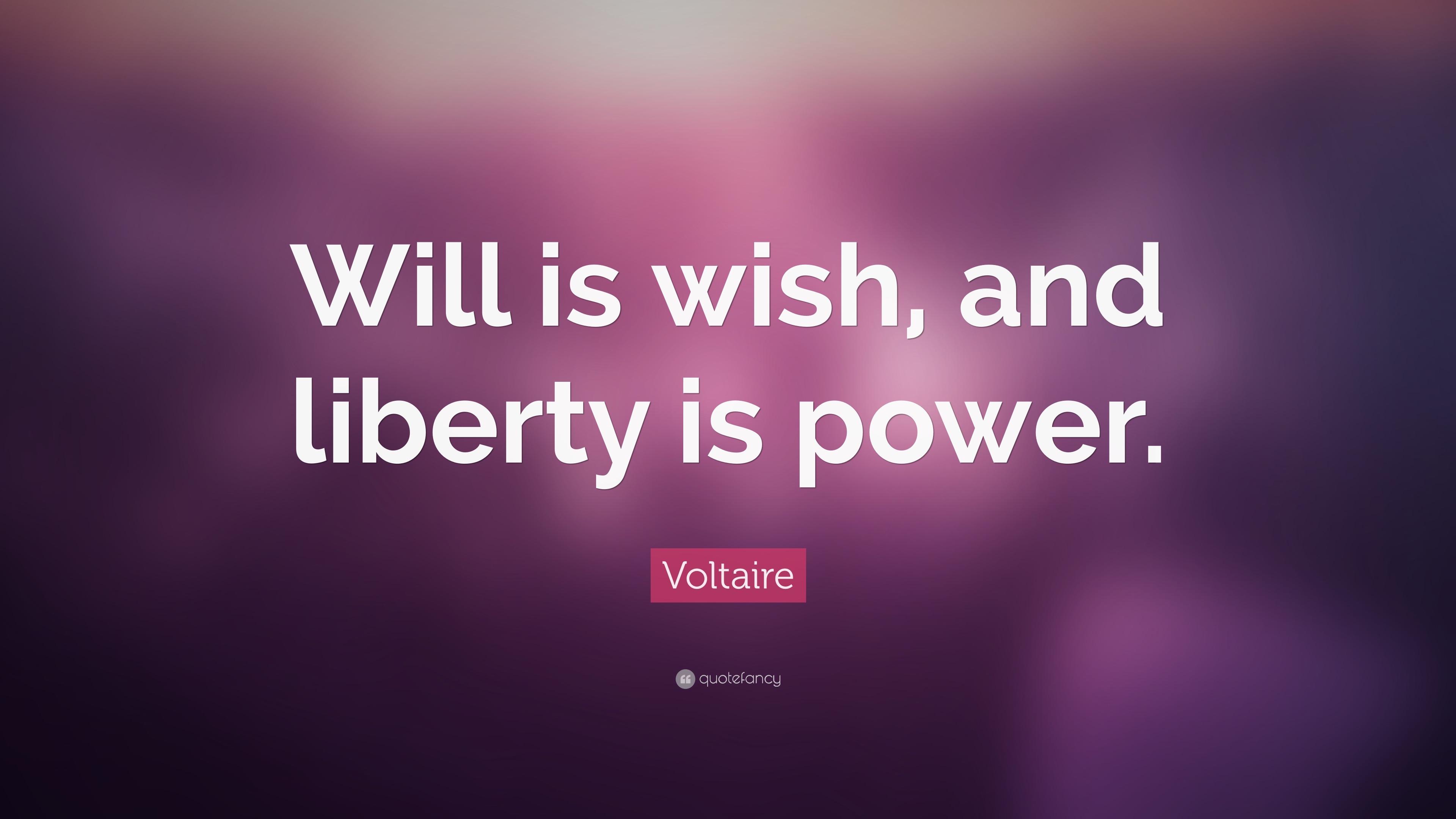 Voltaire Quote: “Will is wish, and liberty is power.”