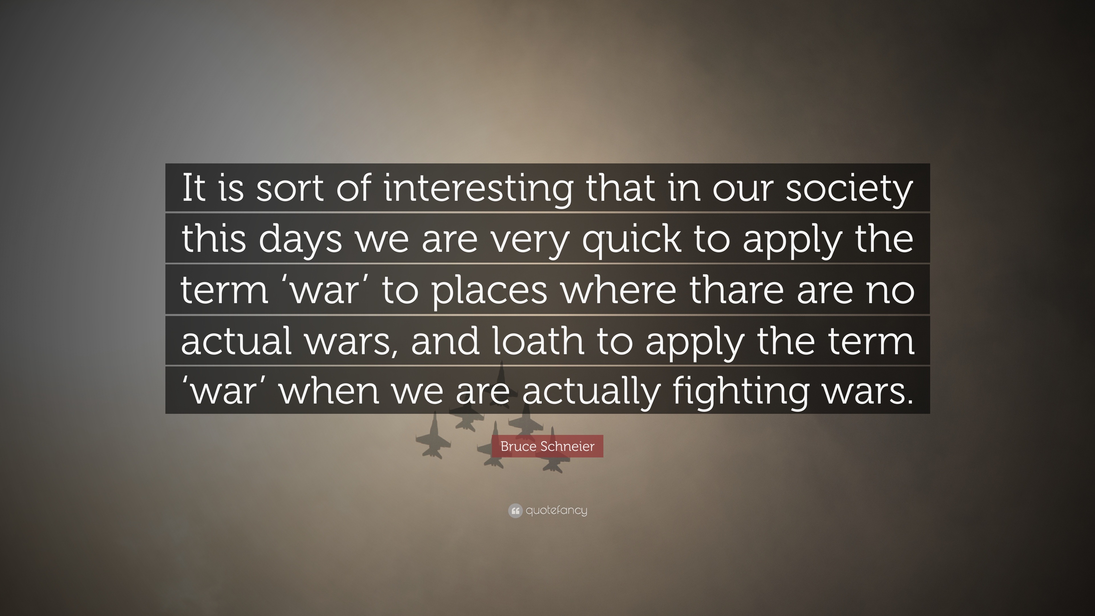 Bruce Schneier Quote: “It is sort of interesting that in our society ...