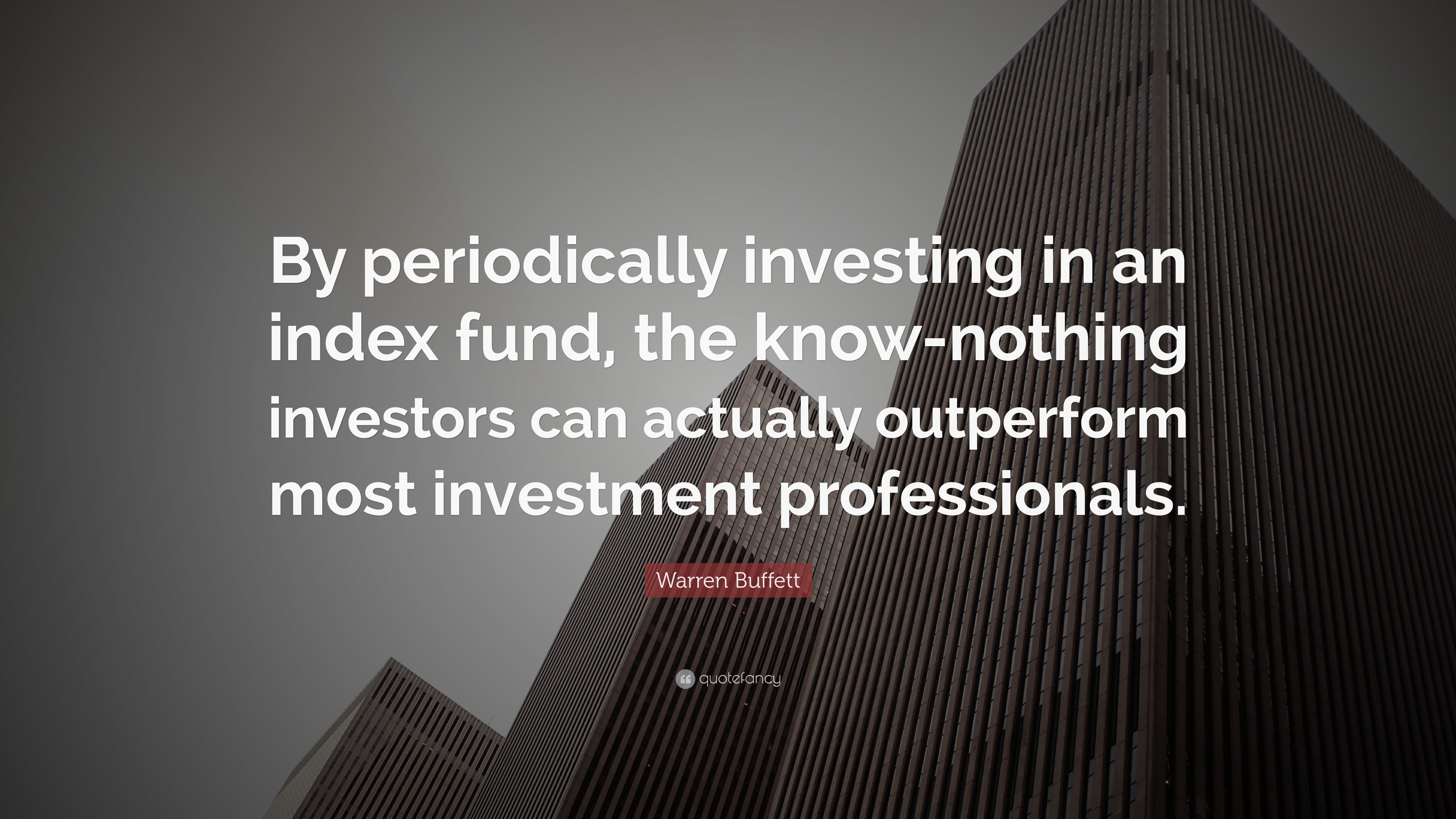 Warren Buffett Quote By Periodically Investing In An Index Fund