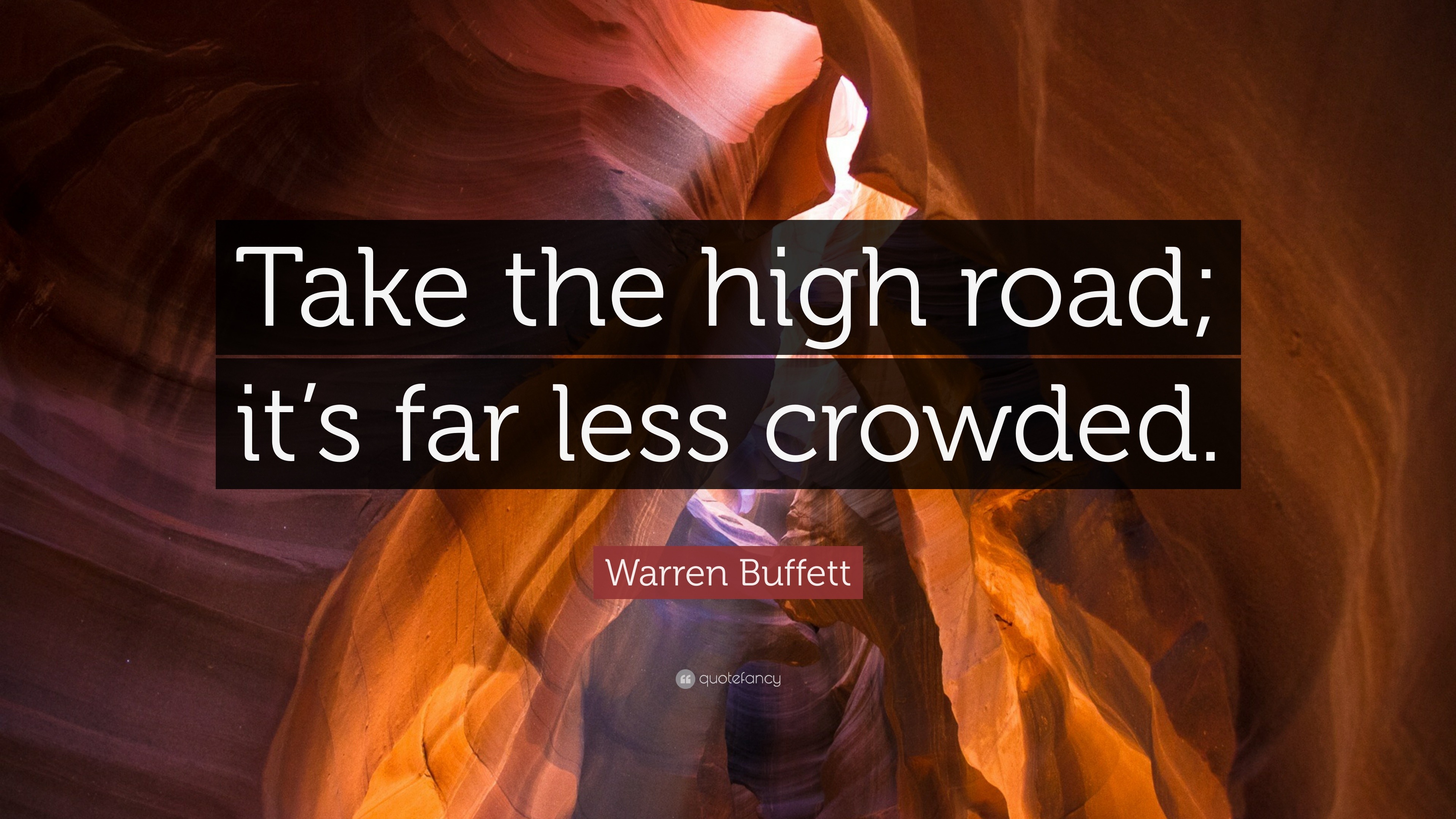 Warren Buffett Quote: “Take the high road; it’s far less crowded.” (12