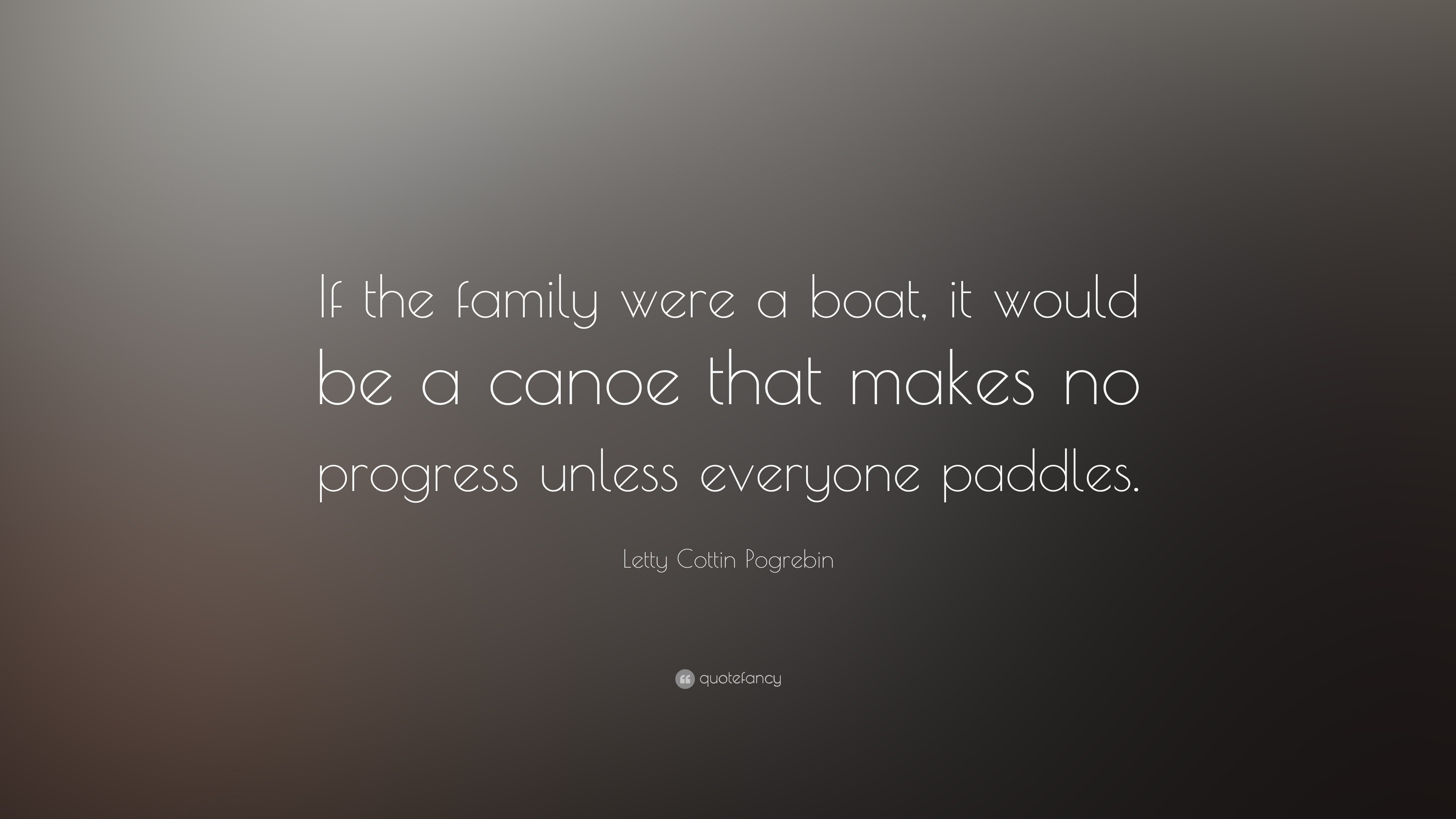 Letty Cottin Pogrebin Quote: “If the family were a boat, it would be a ...