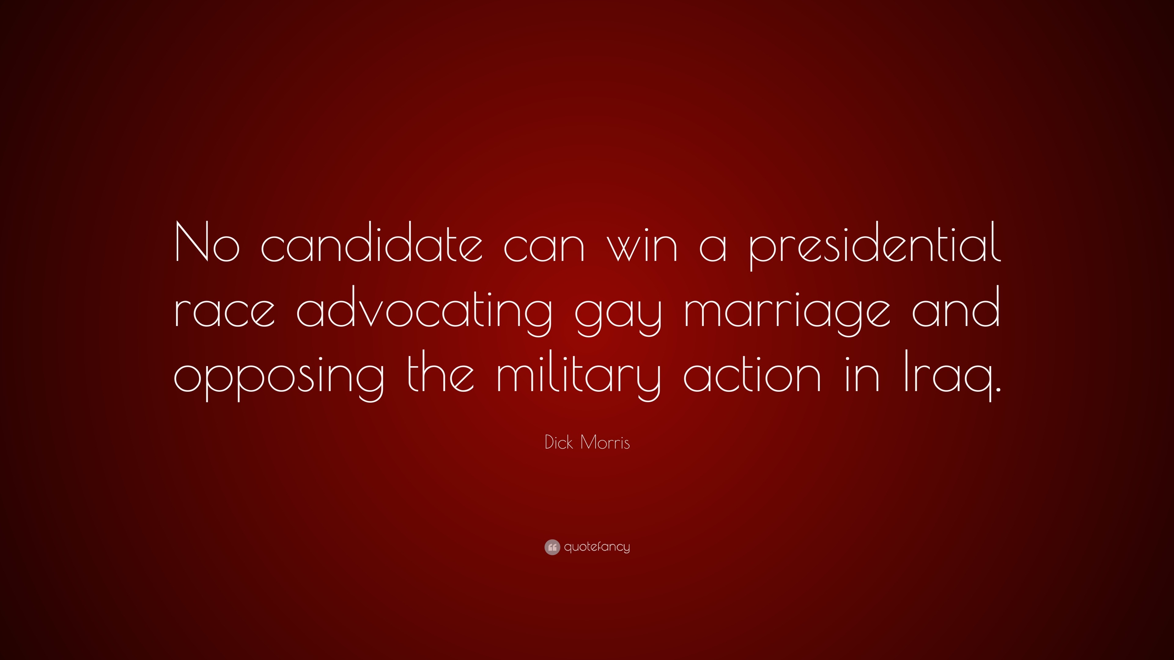 Dick Morris Quote “no Candidate Can Win A Presidential Race Advocating Gay Marriage And 