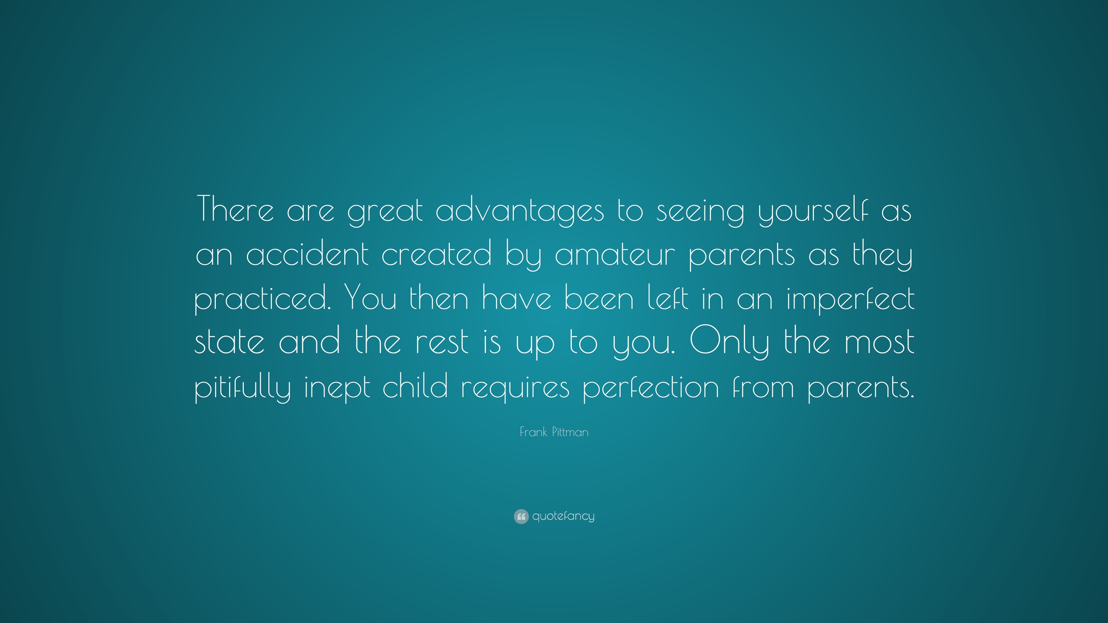 Frank Pittman Quote: “There are great advantages to seeing yourself as ...