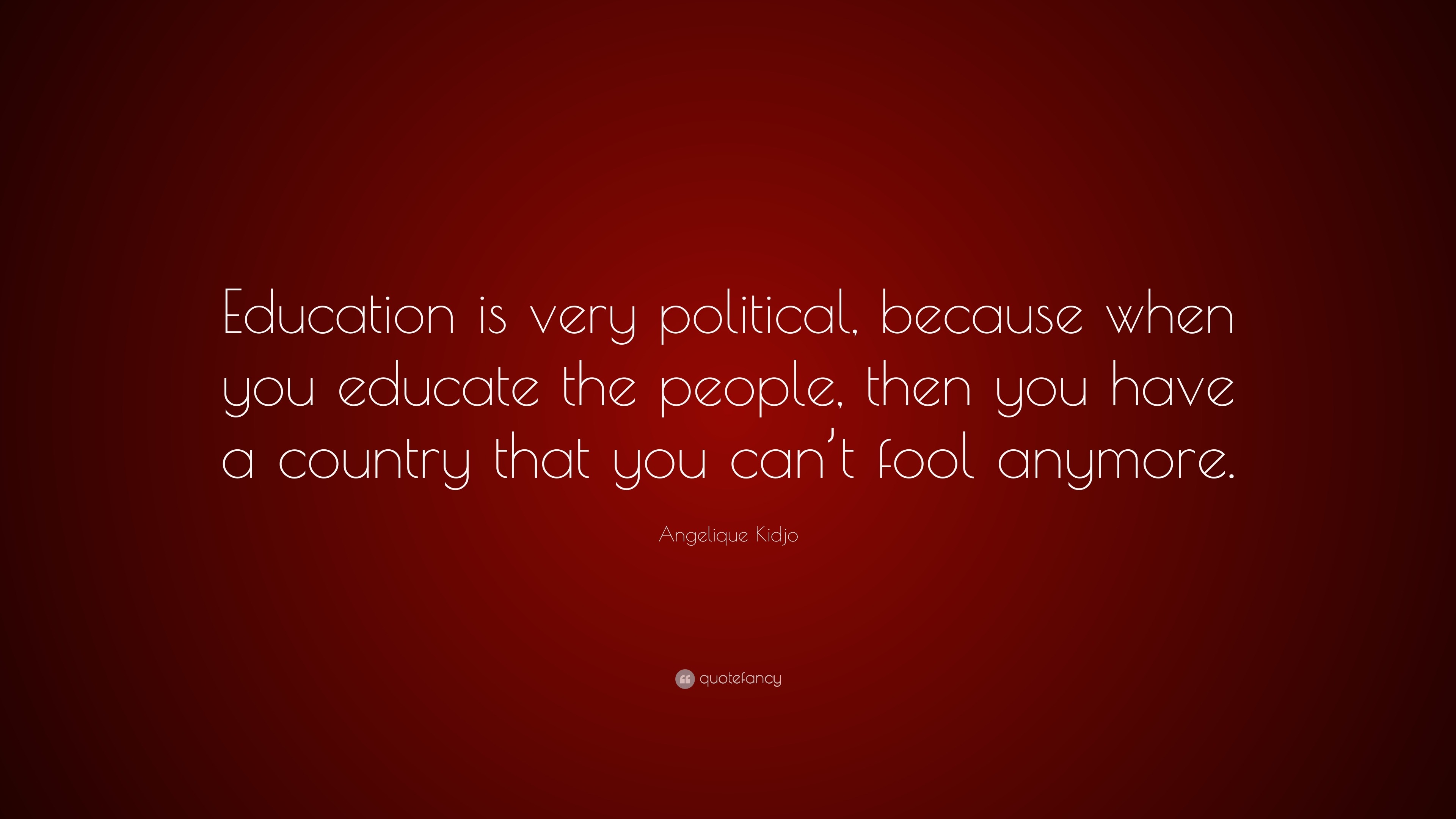 Angelique Kidjo Quote: “Education is very political, because when you ...