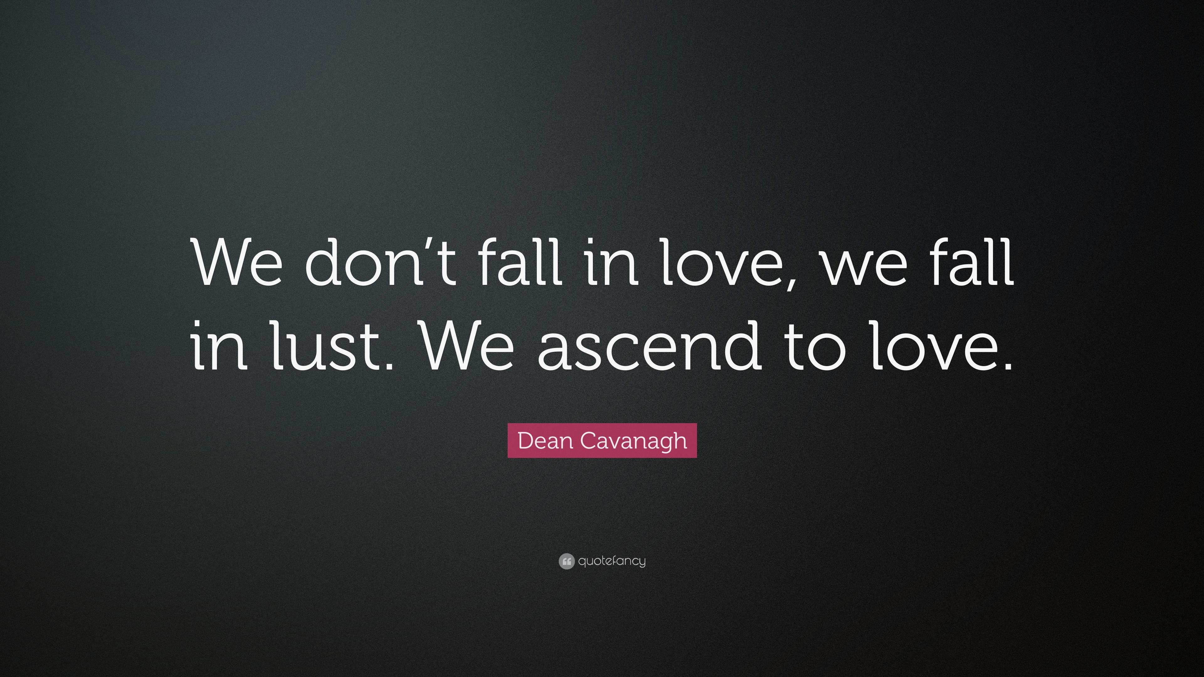 Dean Cavanagh Quote “We don t fall in love we fall in