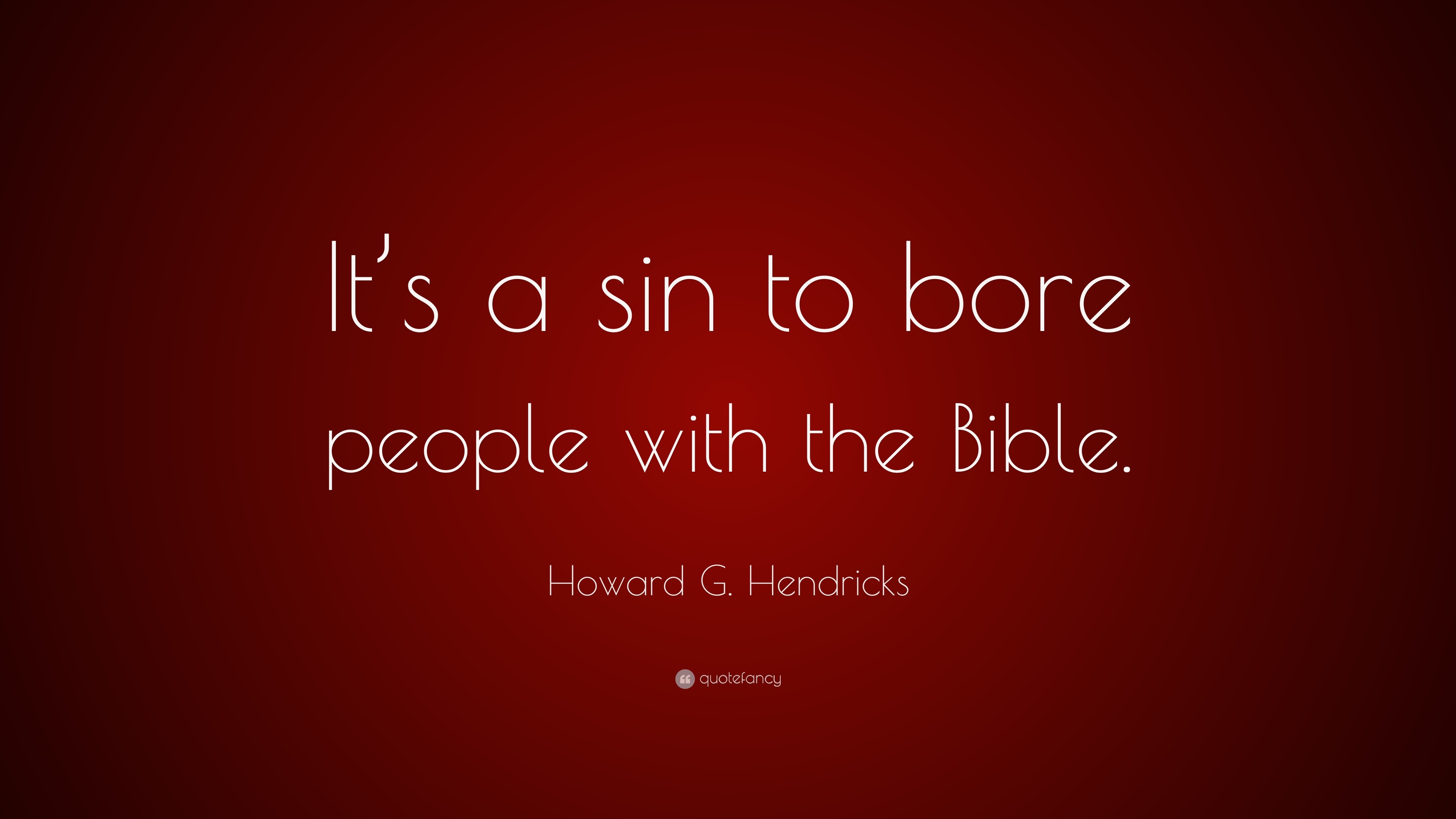 Howard G. Hendricks Quote “It’s a sin to bore people with the Bible.”
