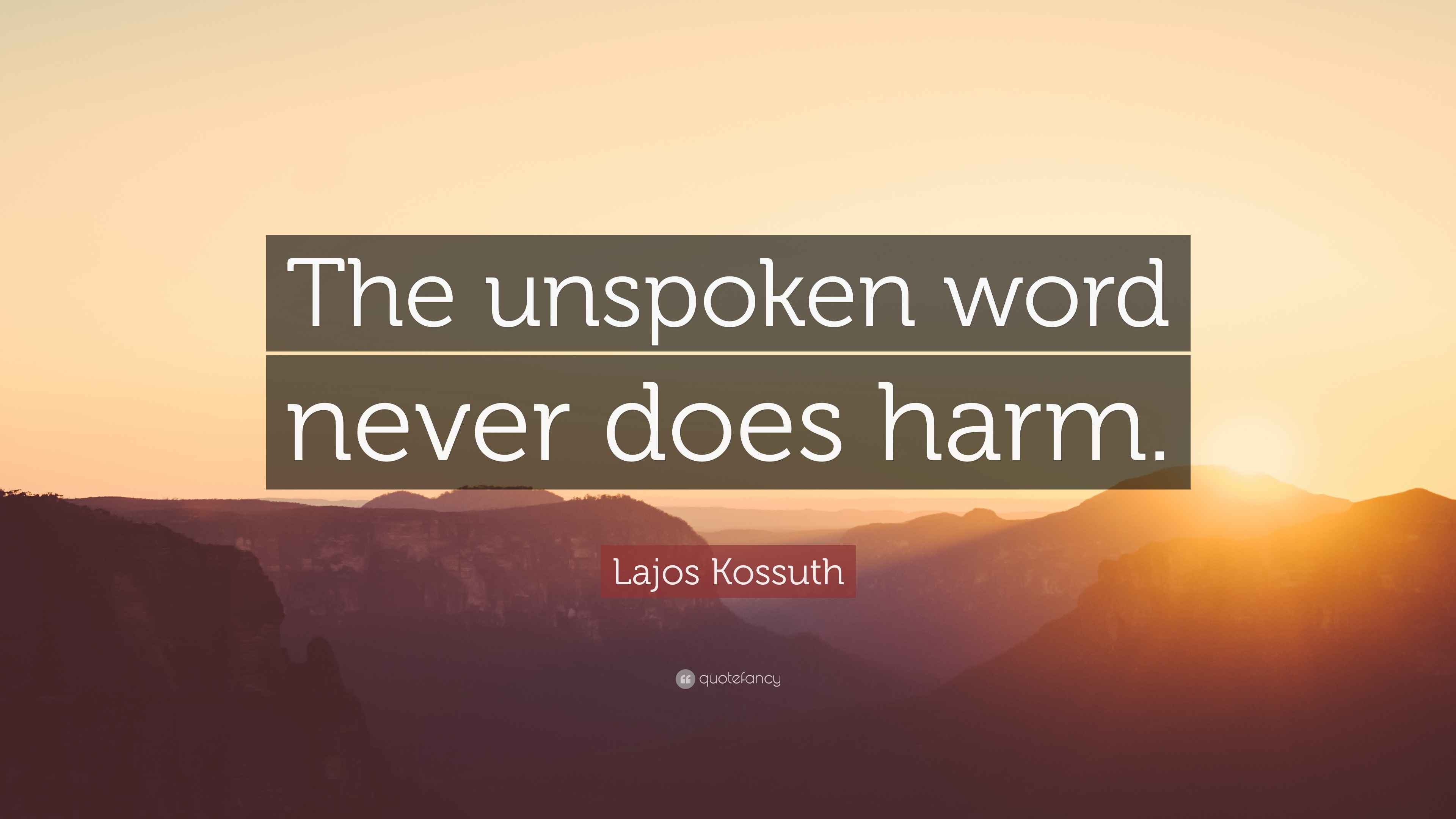 Lajos Kossuth Quote “The unspoken word never does harm.”