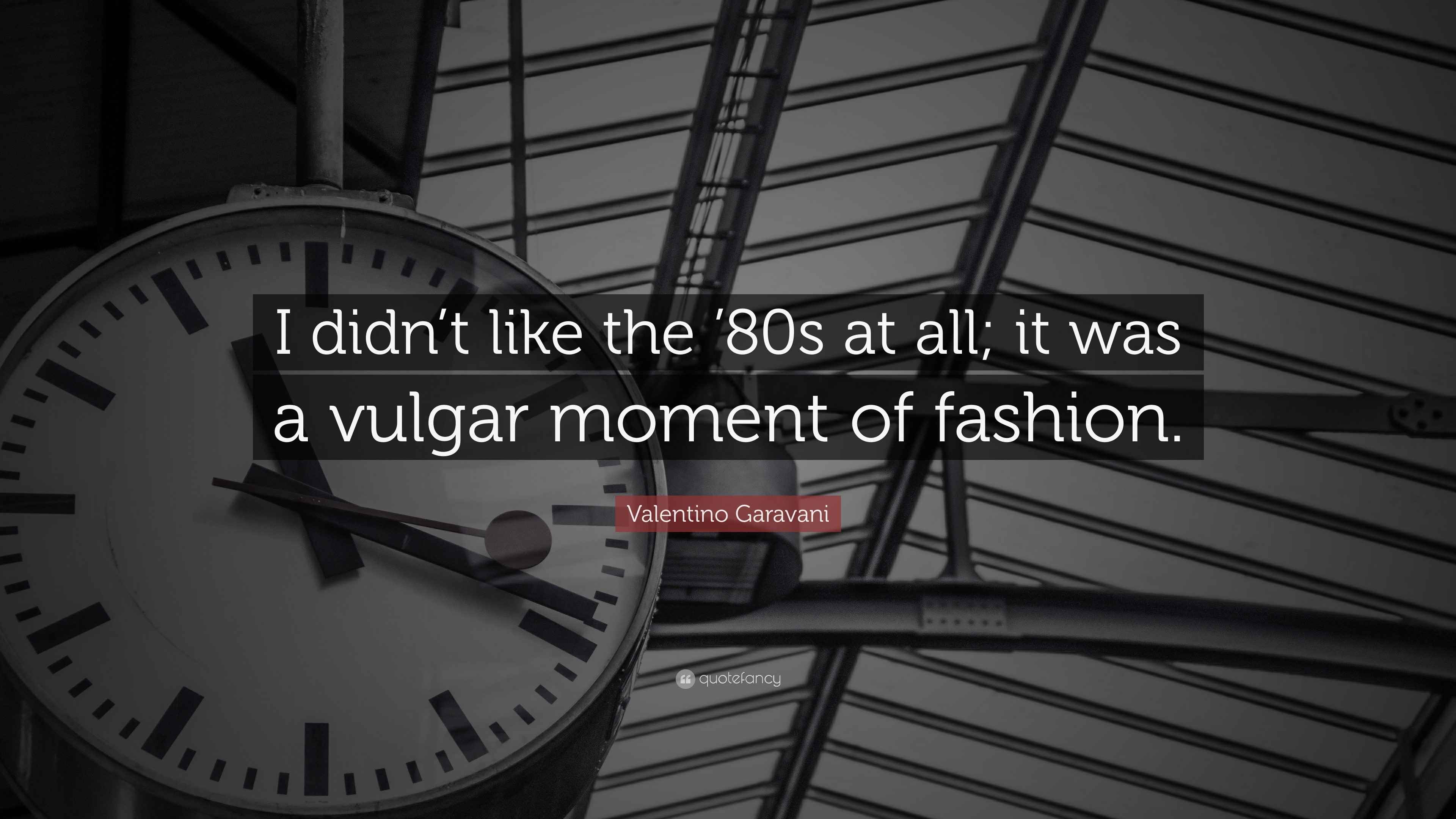 Valentino Garavani Quote: “I didn’t like the ’80s at all; it was a