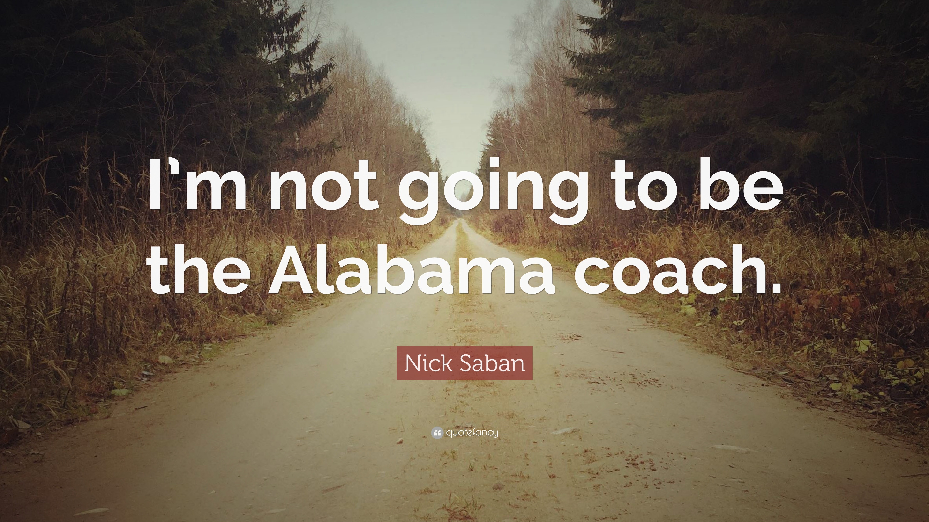 1210473-Nick-Saban-Quote-I-m-not-going-t