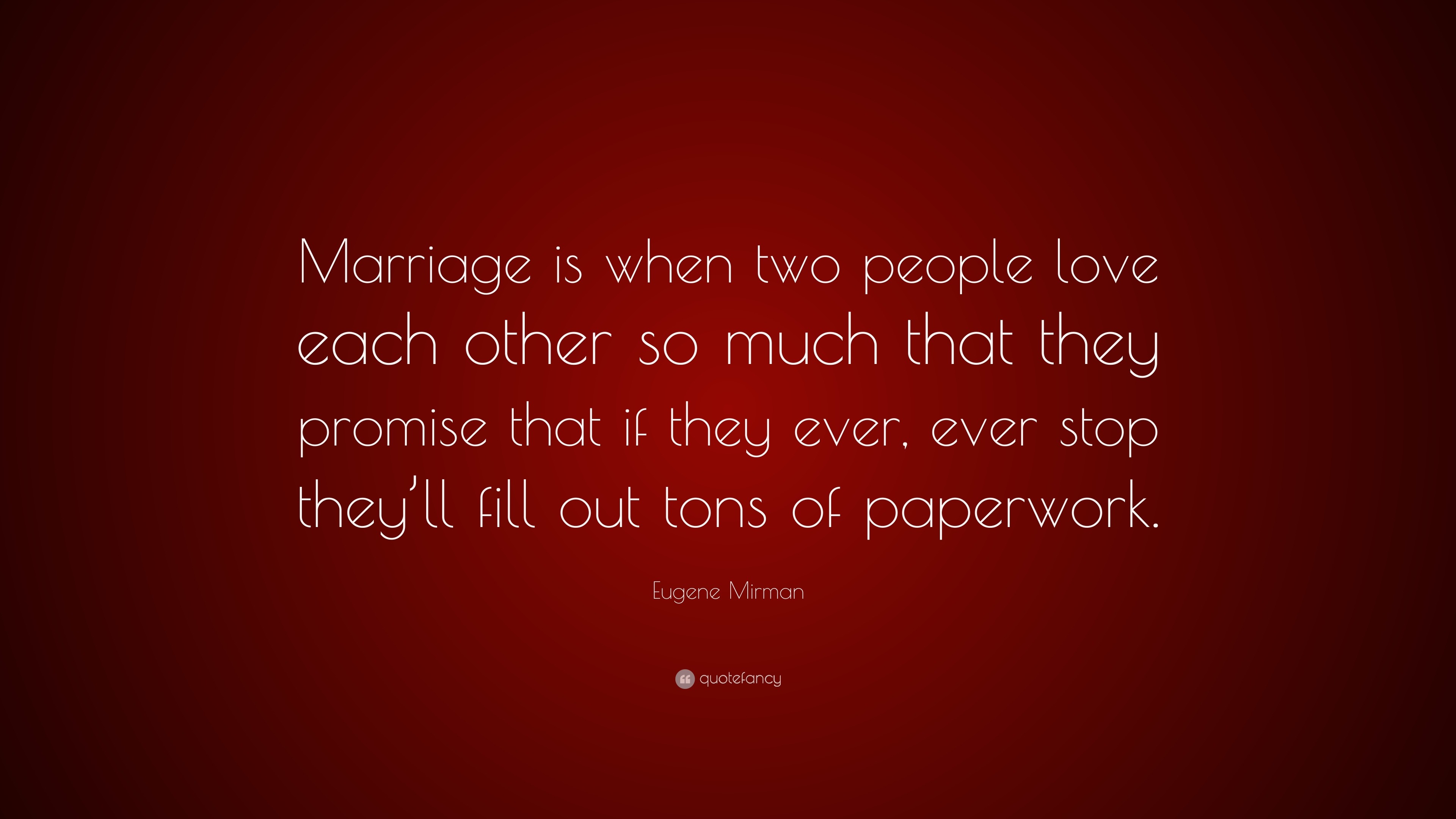 Eugene Mirman Quote: “Marriage is when two people love each other so ...