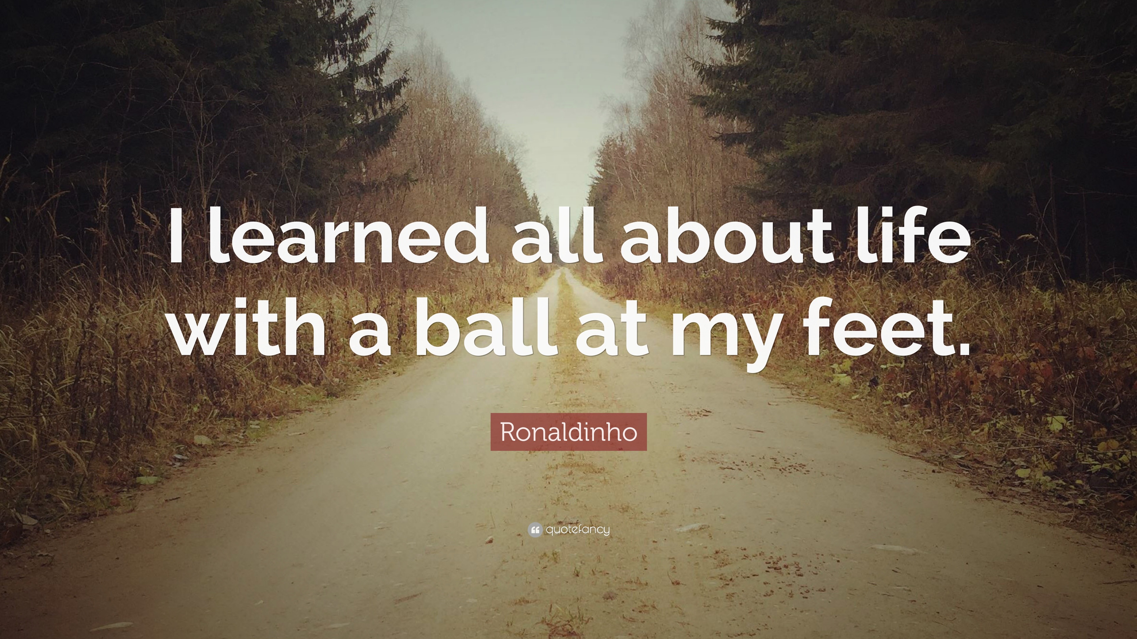 football quotes i learned all about life with a ball at my feet - Football Quotes