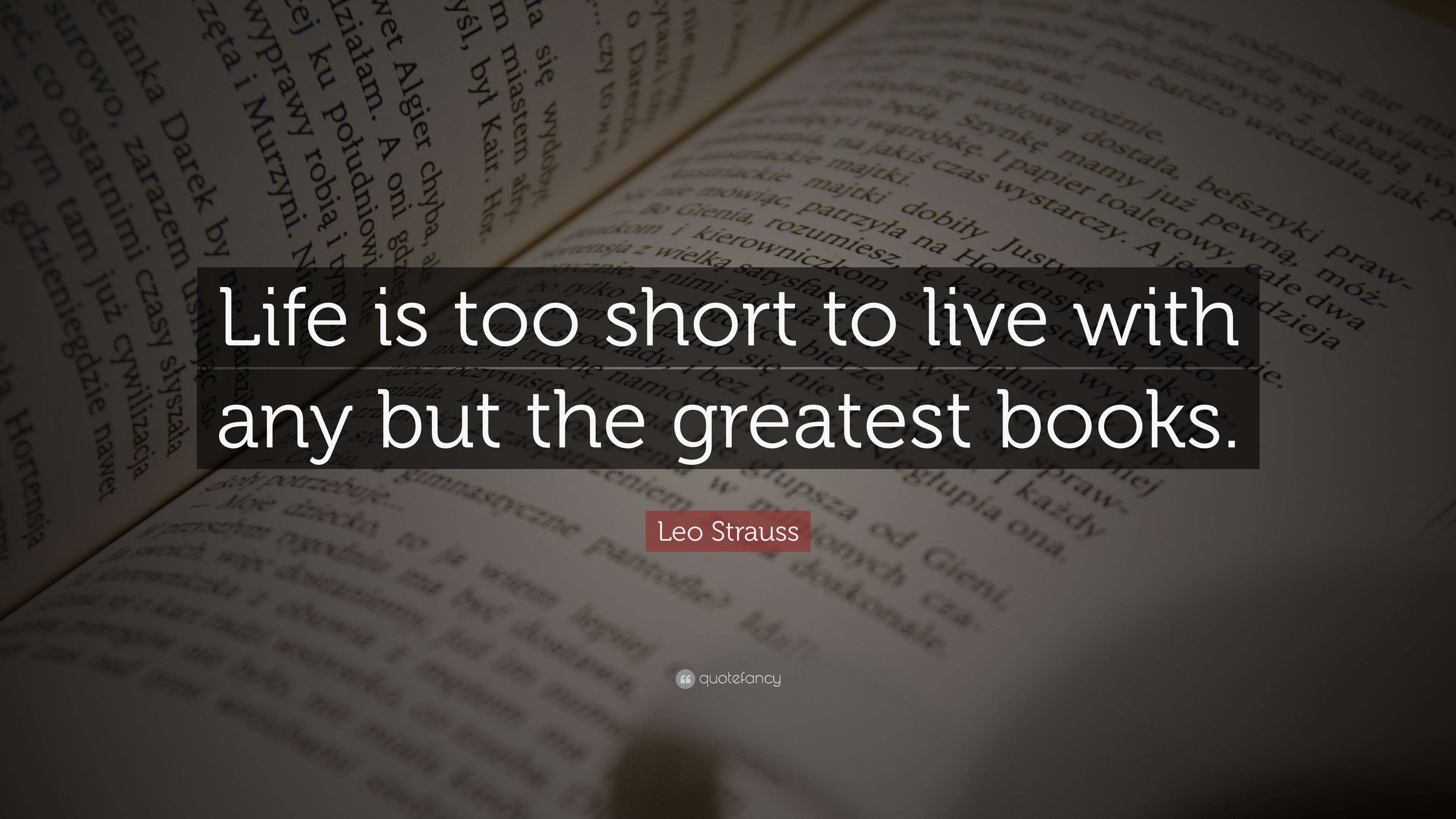 Leo Strauss Quote: “Life is too short to live with any but the greatest ...