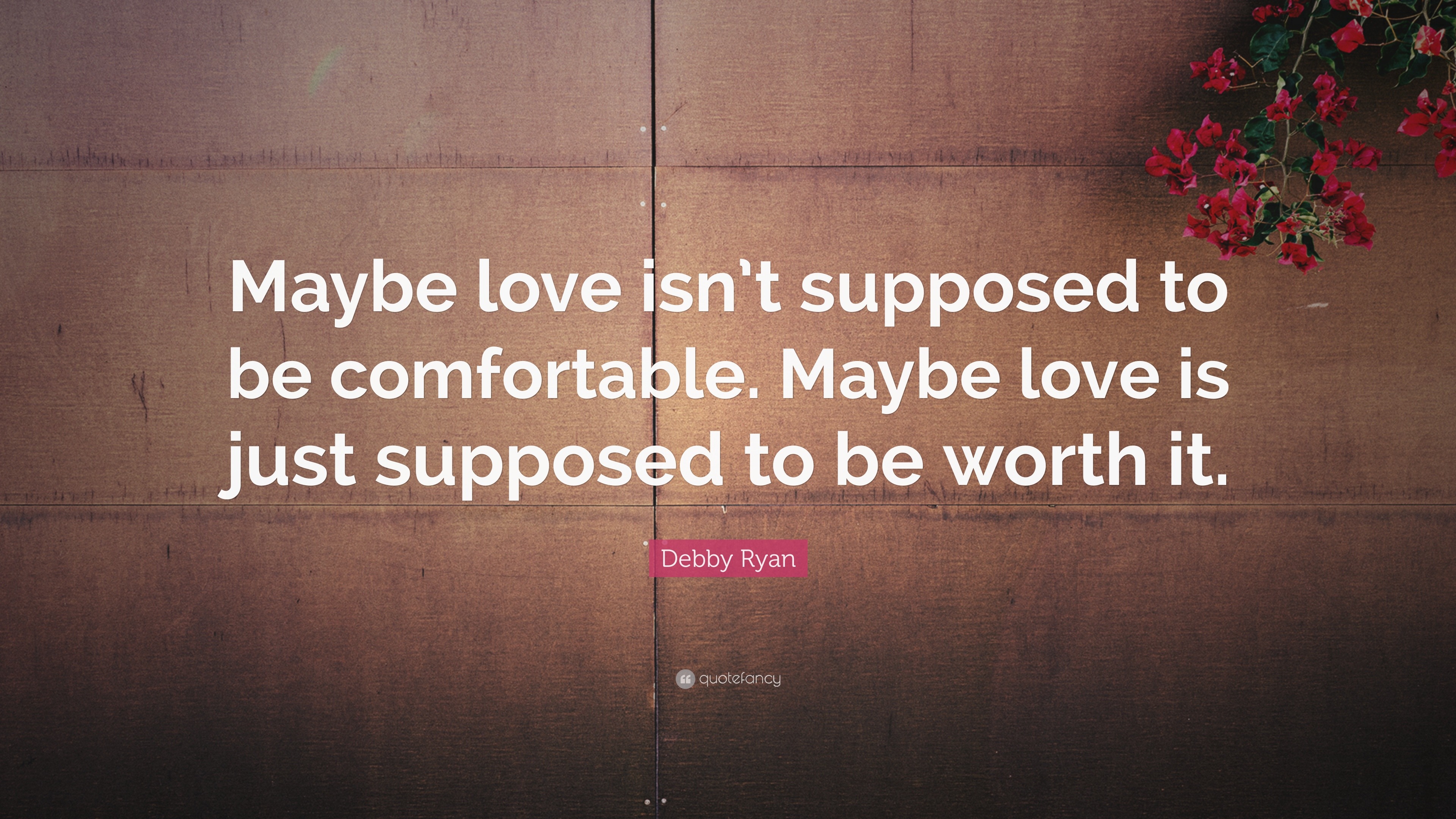 Debby Ryan Quote: “maybe Love Isn’t Supposed To Be Comfortable. Maybe 