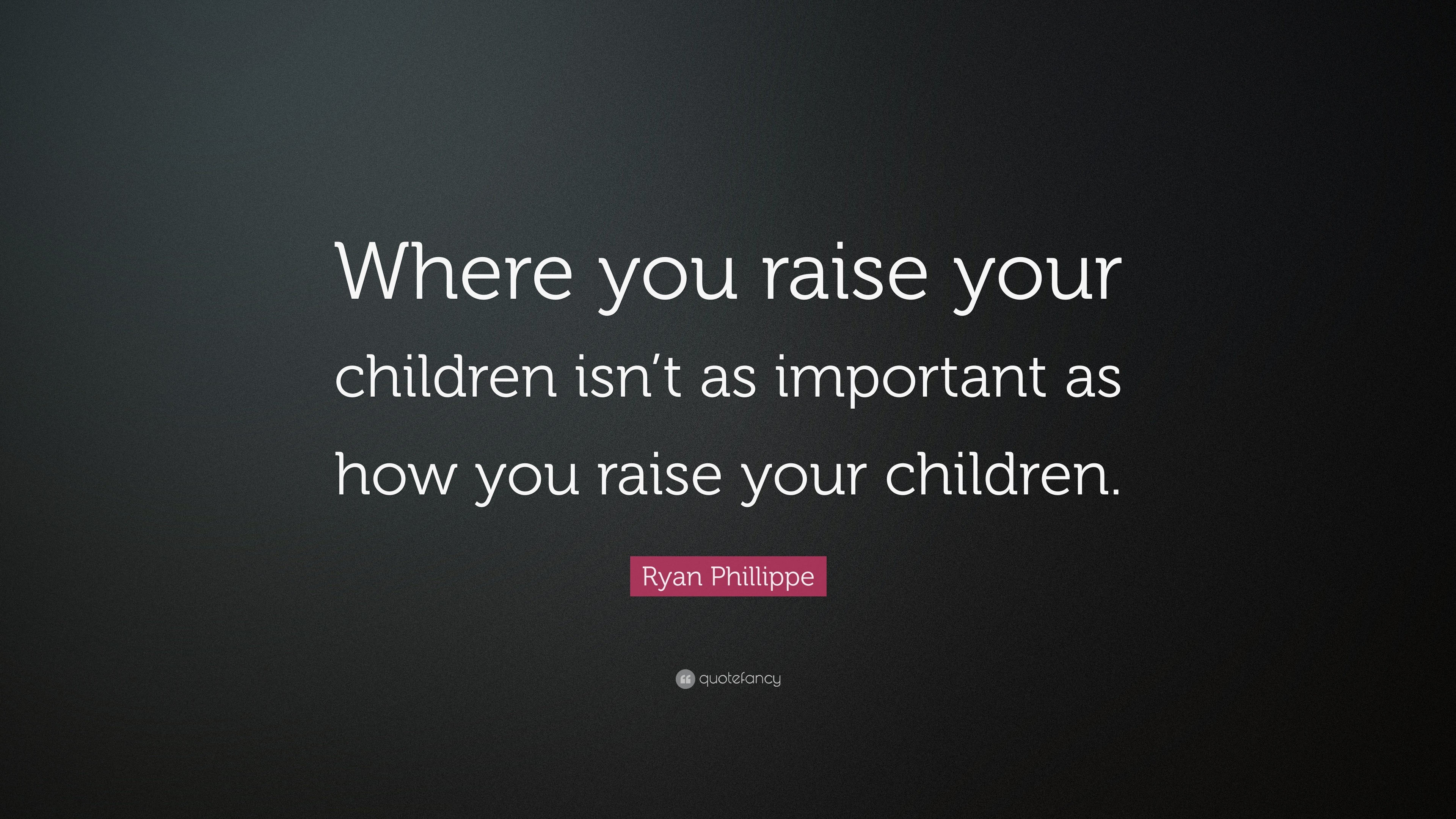 Ryan Phillippe Quote: “Where you raise your children isn’t as important ...