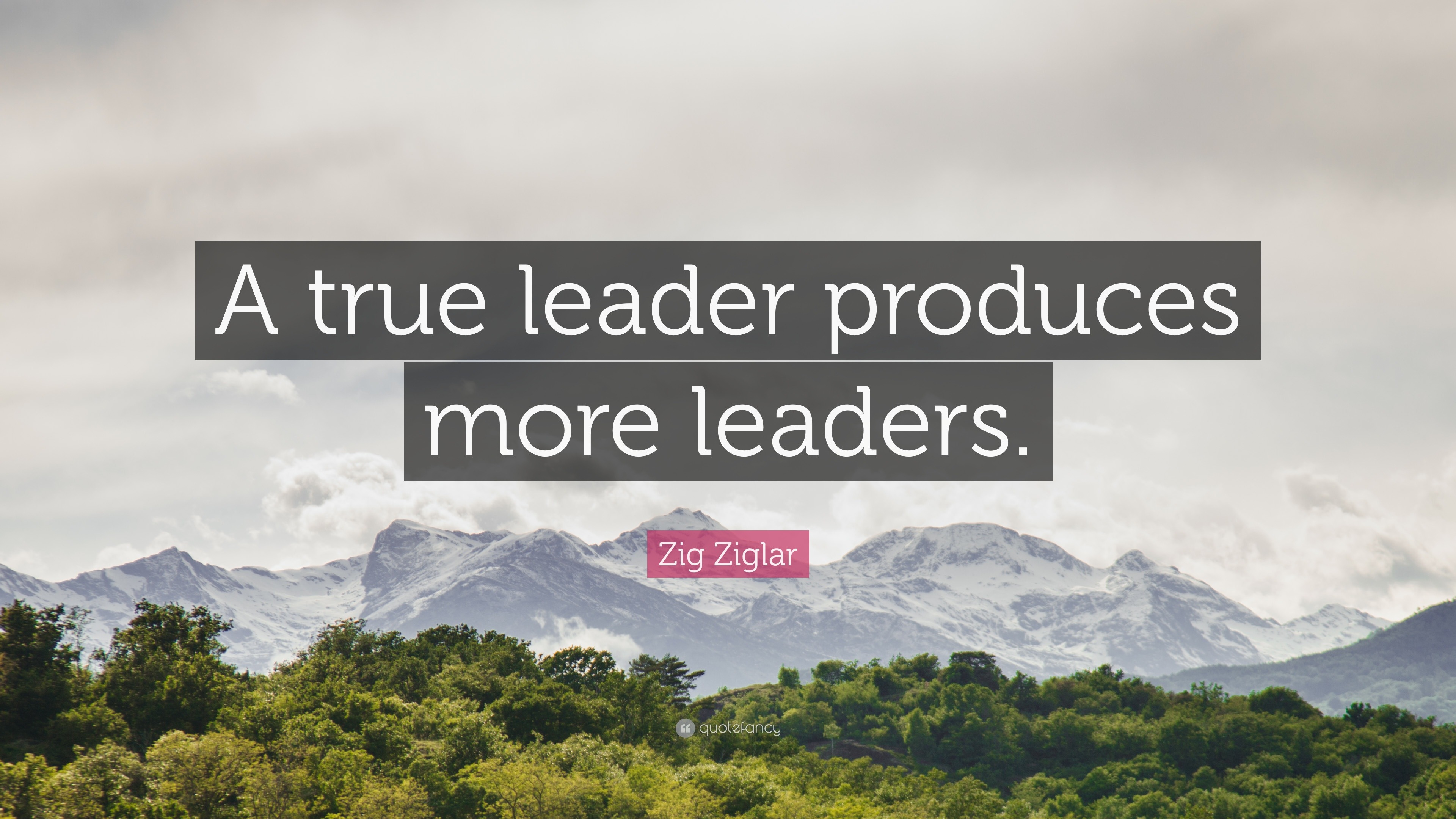 Zig Ziglar Quote: “A true leader produces more leaders.”