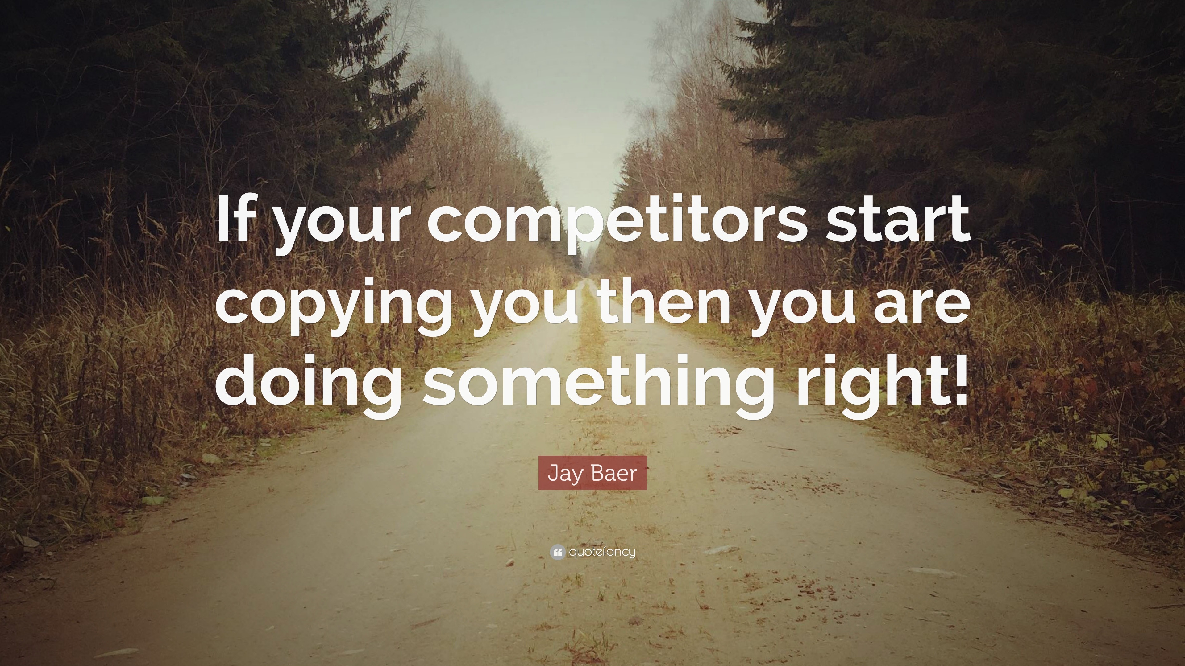 Jay Baer Quote “If your competitors start copying you then you are