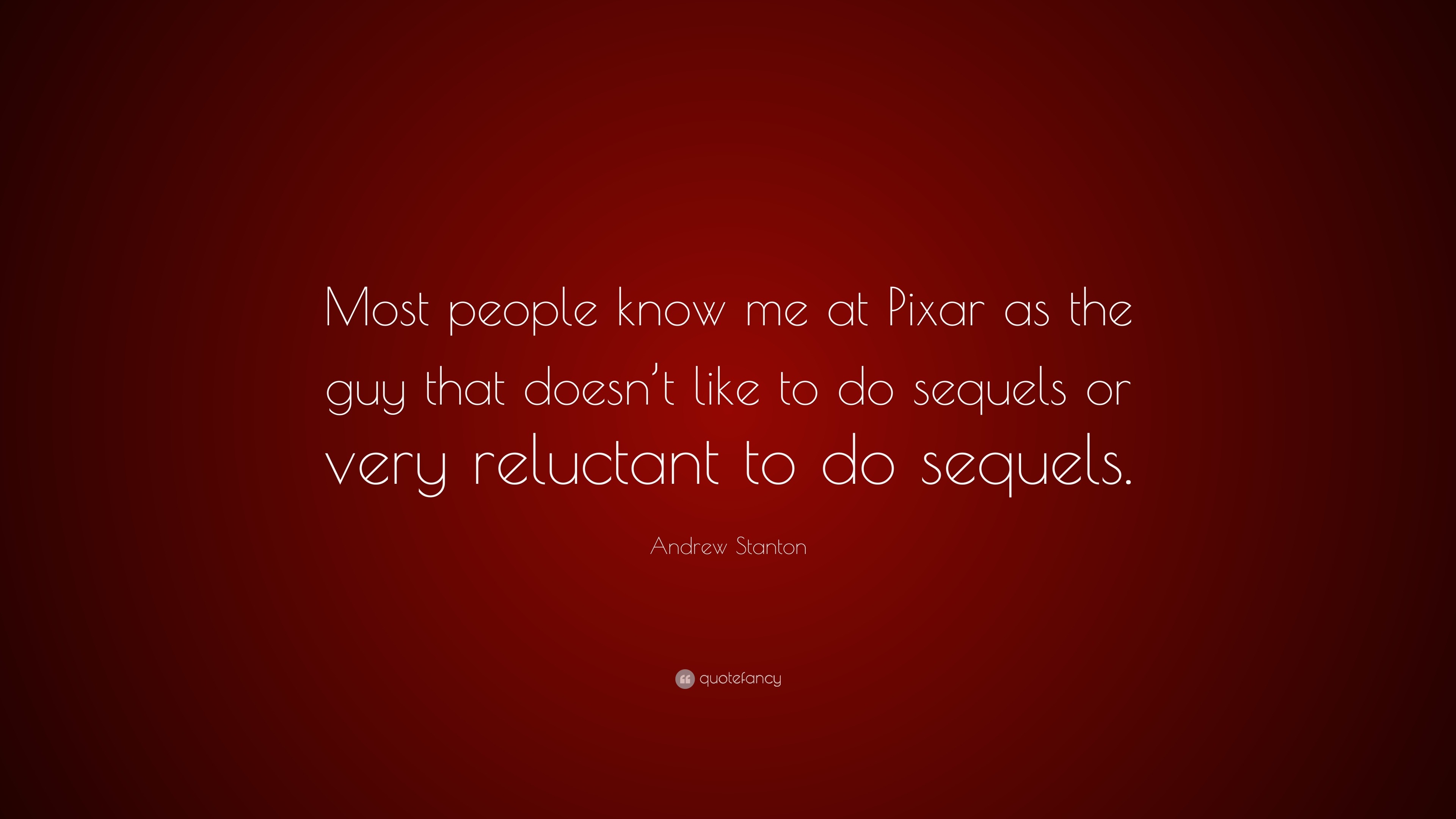 Andrew Stanton Quote: “Most people know me at Pixar as the guy that ...