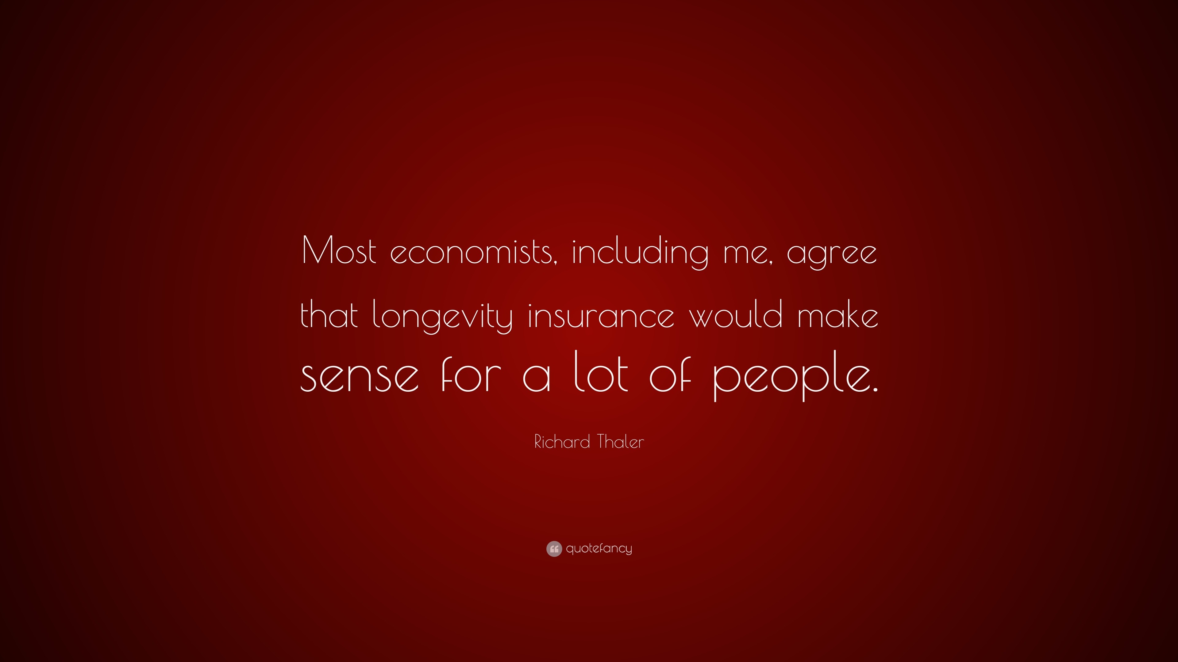 Richard Thaler Quote: “Most economists, including me, agree that ...