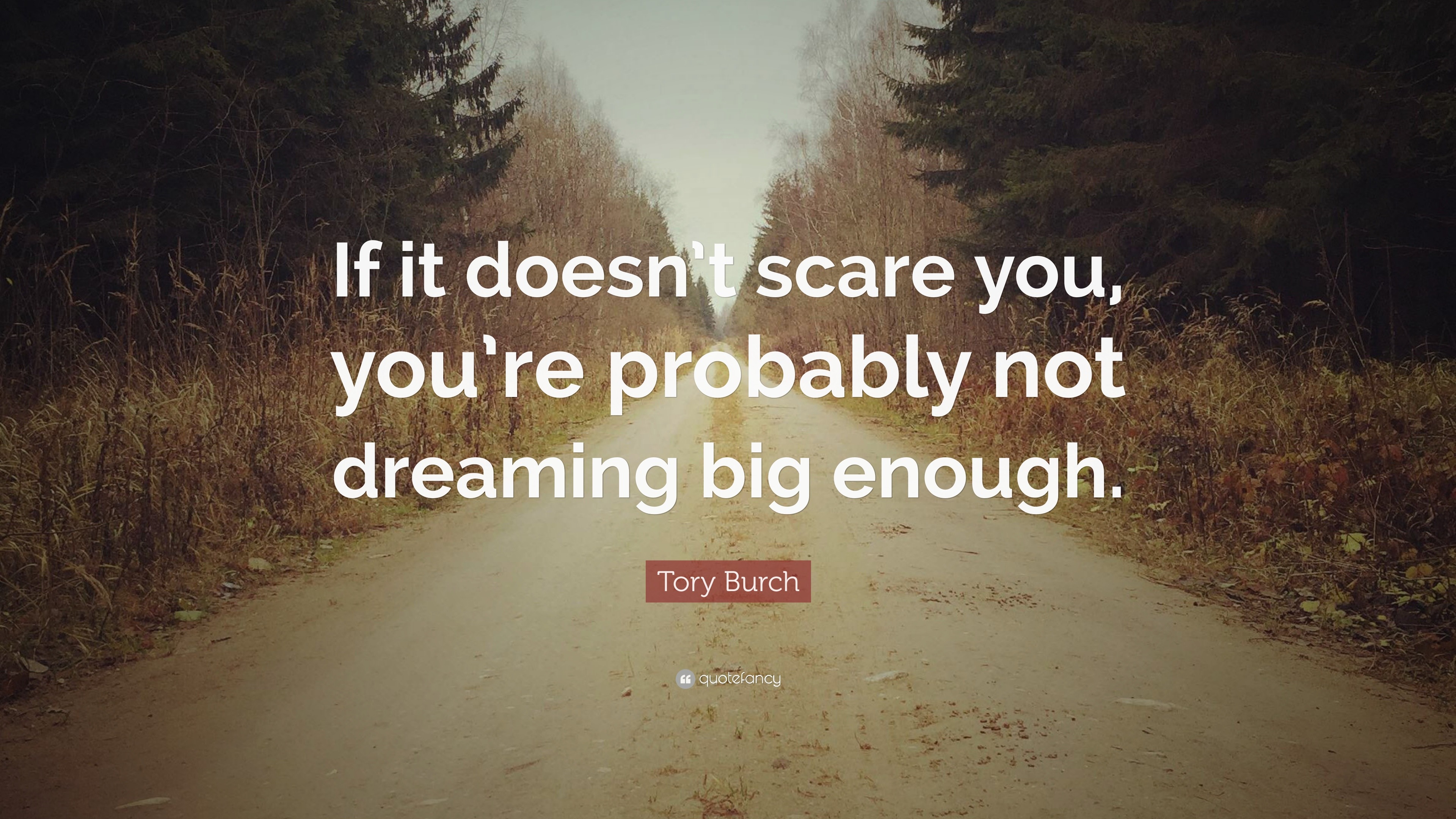 Tory Burch Quote If It Doesn T Scare You You Re Probably Not Dreaming Big Enough