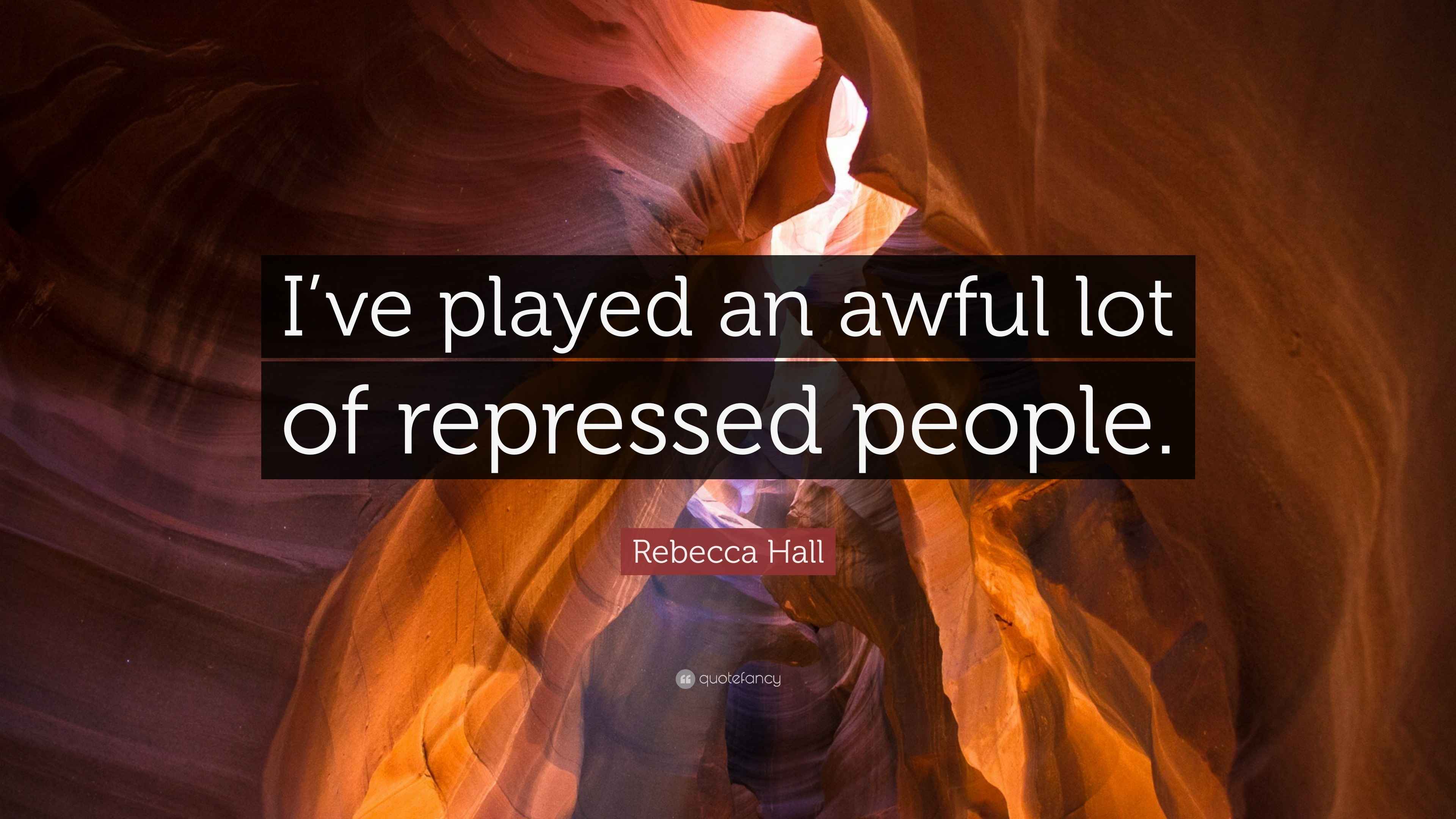 Rebecca Hall Quote: “I’ve played an awful lot of repressed people.”