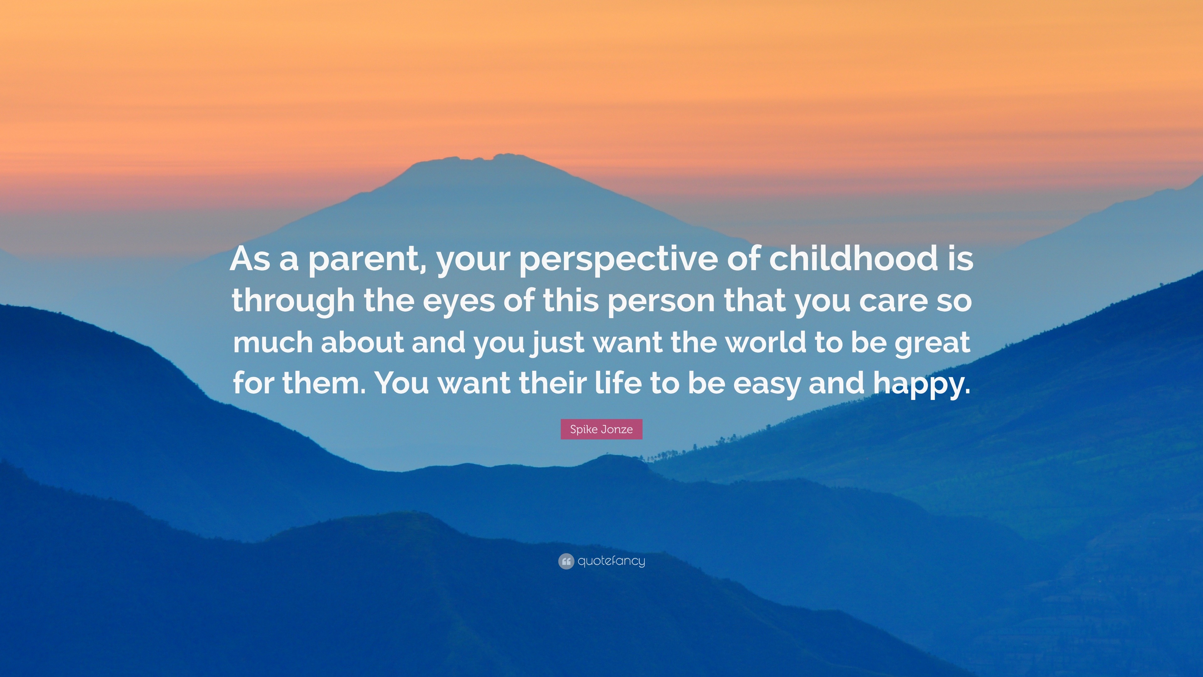 Spike Jonze Quote: “As a parent, your perspective of childhood is ...