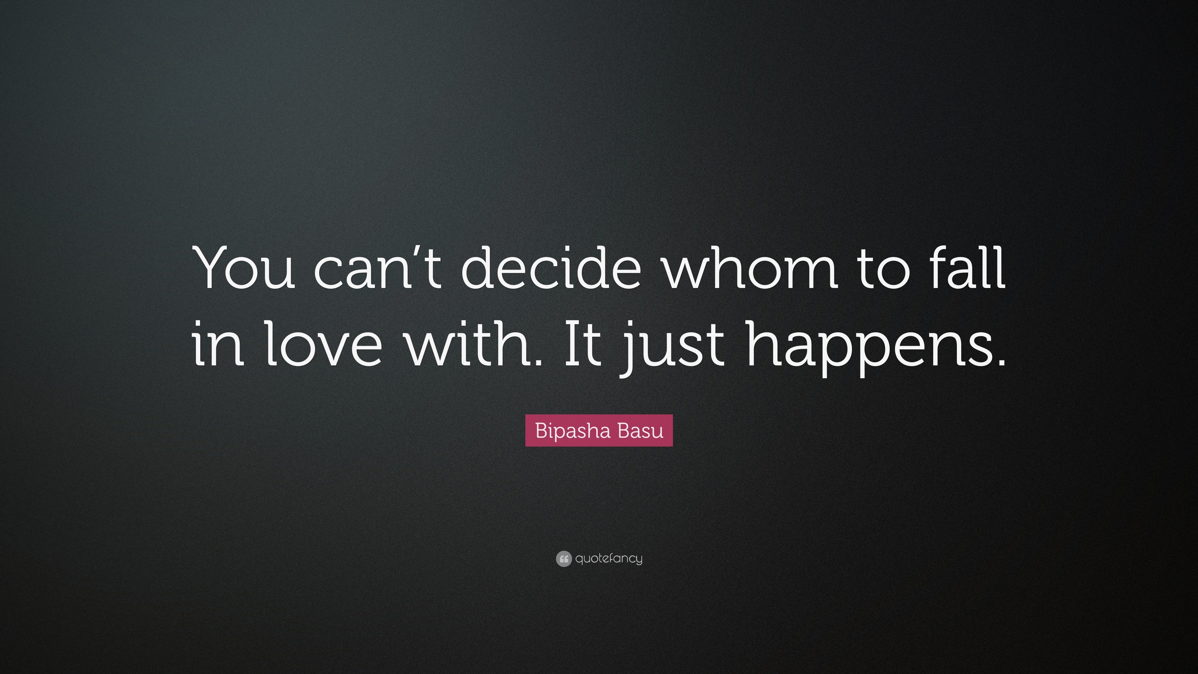 Bipasha Basu Quote: “You can’t decide whom to fall in love with. It ...