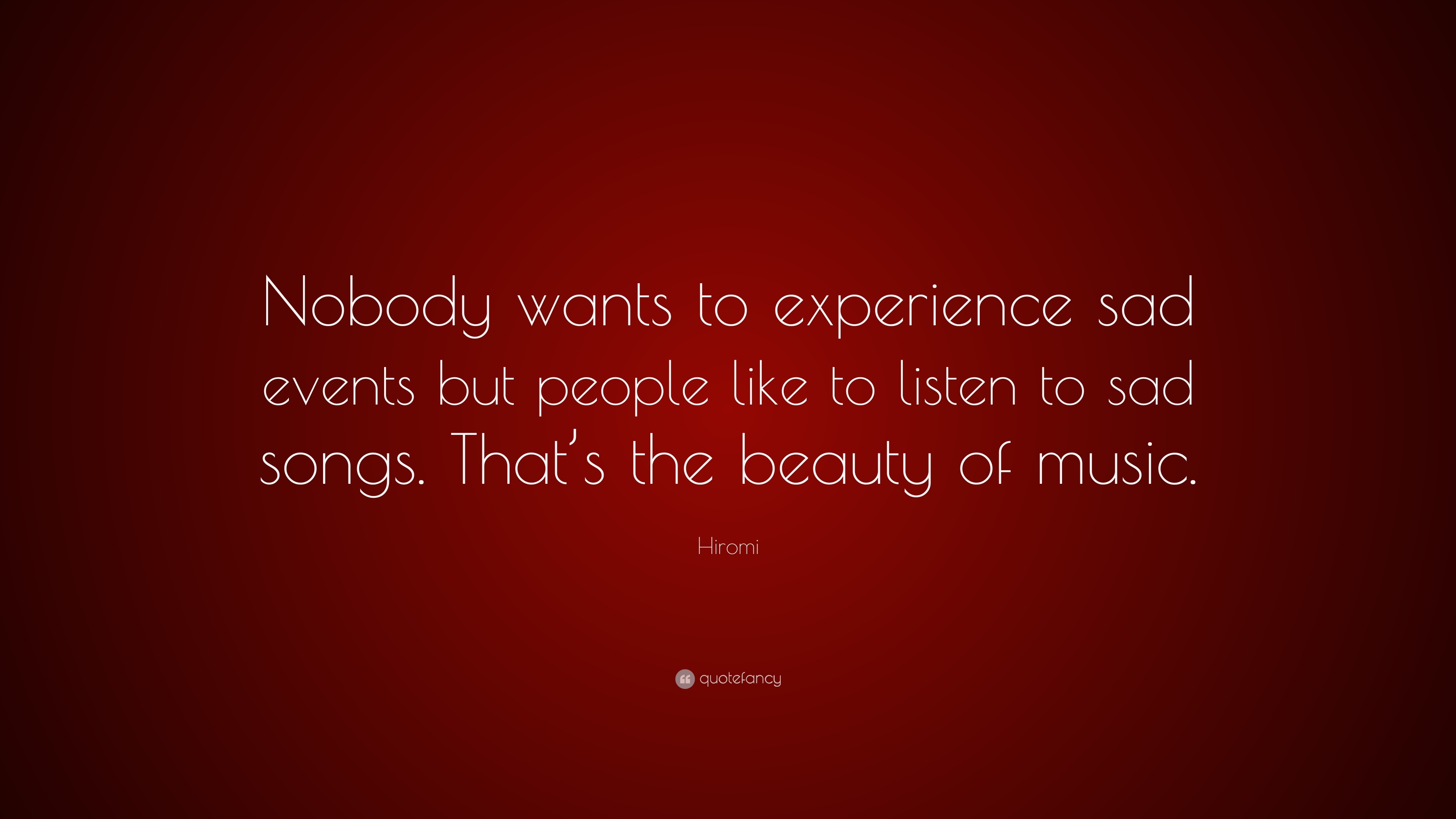 Hiromi Quote: “Nobody wants to experience sad events but people like to ...