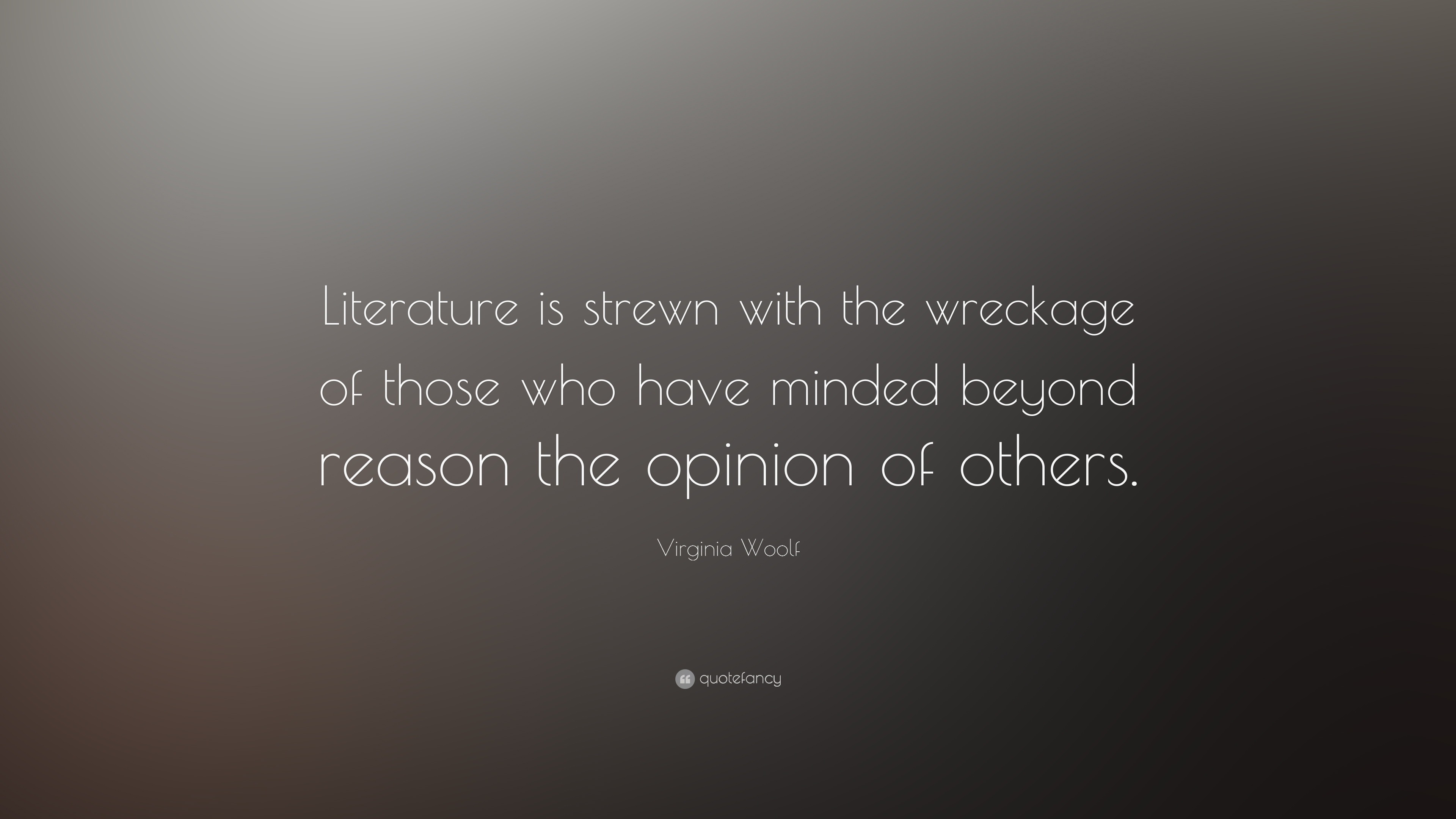 Virginia Woolf Quote: “Literature is strewn with the wreckage of those ...