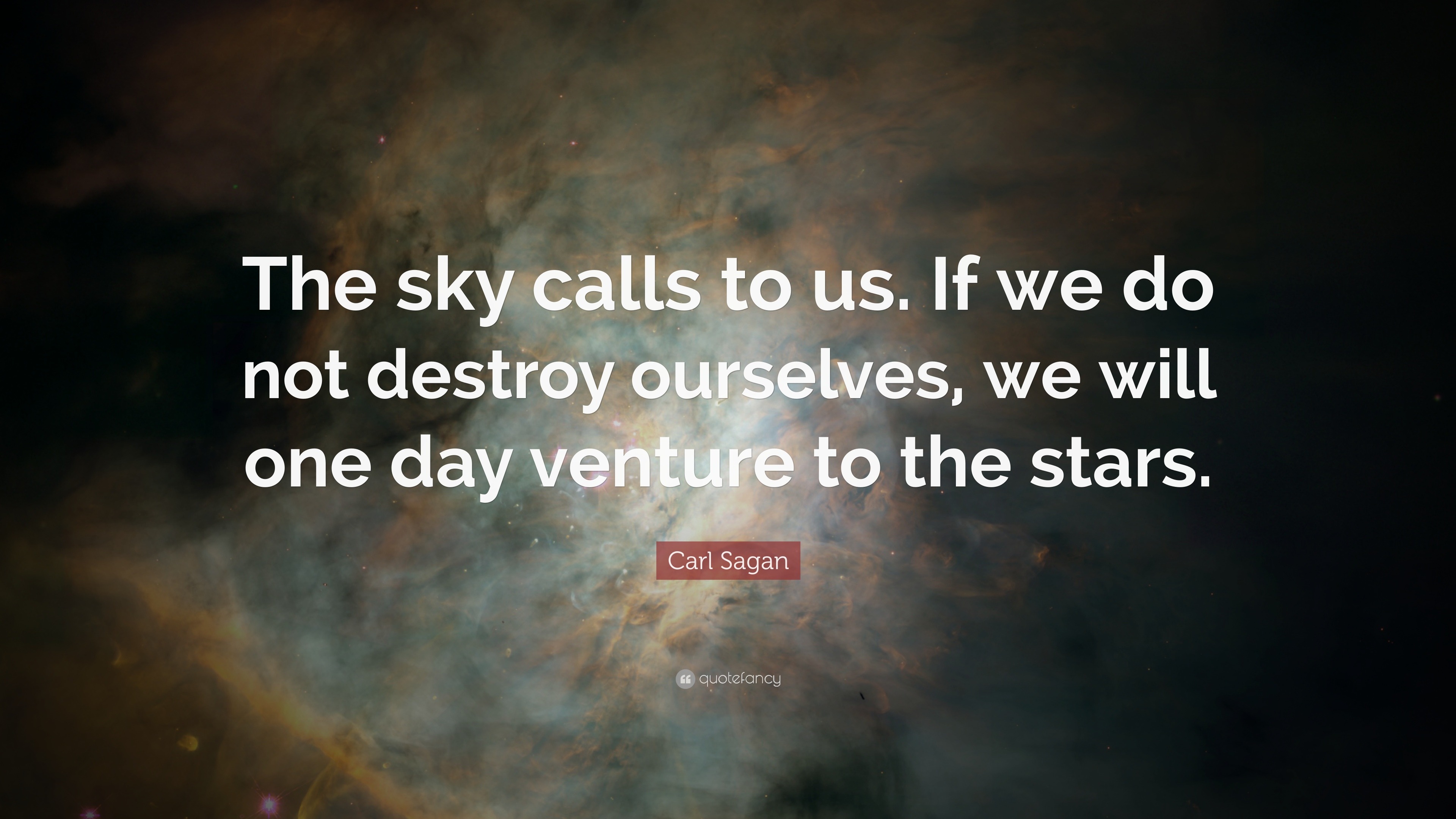 Carl Sagan Quote: “The sky calls to us. If we do not destroy ourselves ...