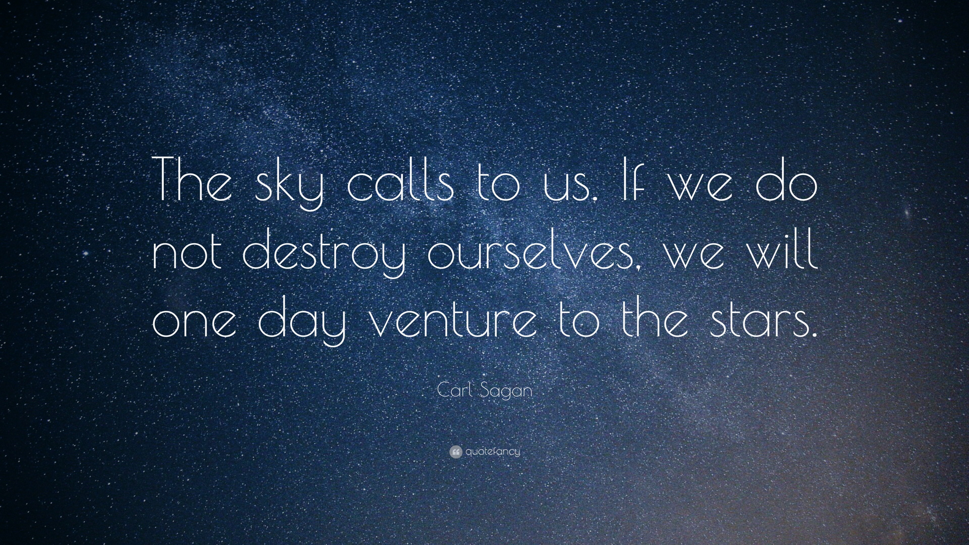 Carl Sagan Quote: “The sky calls to us. If we do not destroy ourselves ...