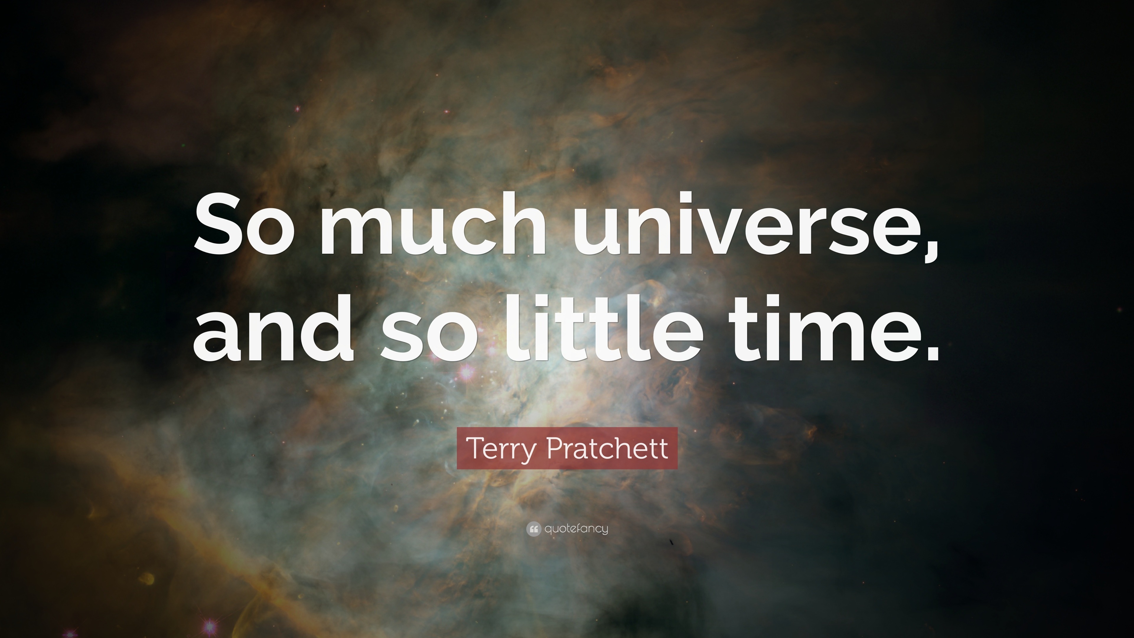 Terry Pratchett Quote: “So much universe, and so little time.” (22