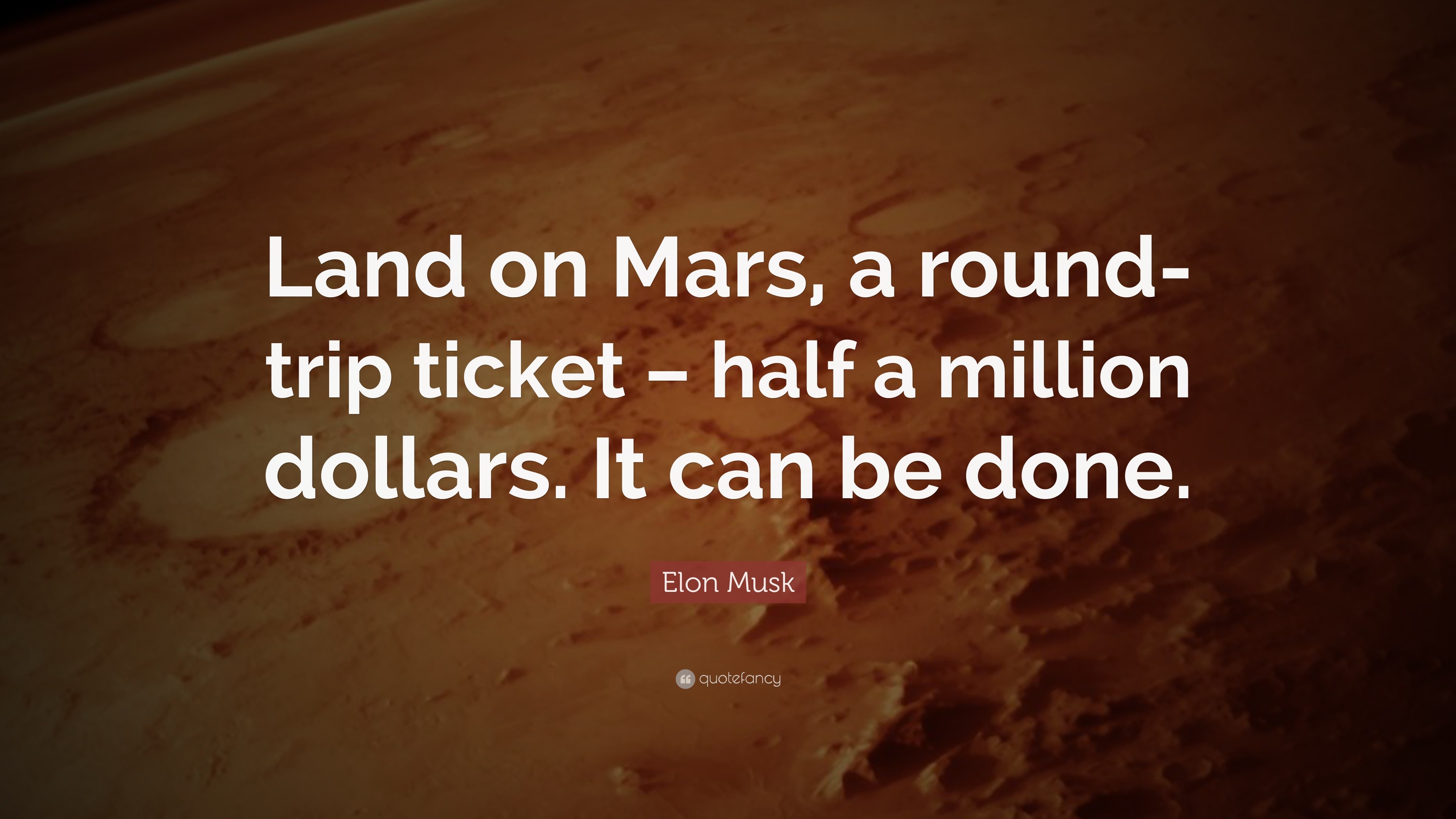 Elon Musk Quote: “Land on Mars, a round-trip ticket – half a million