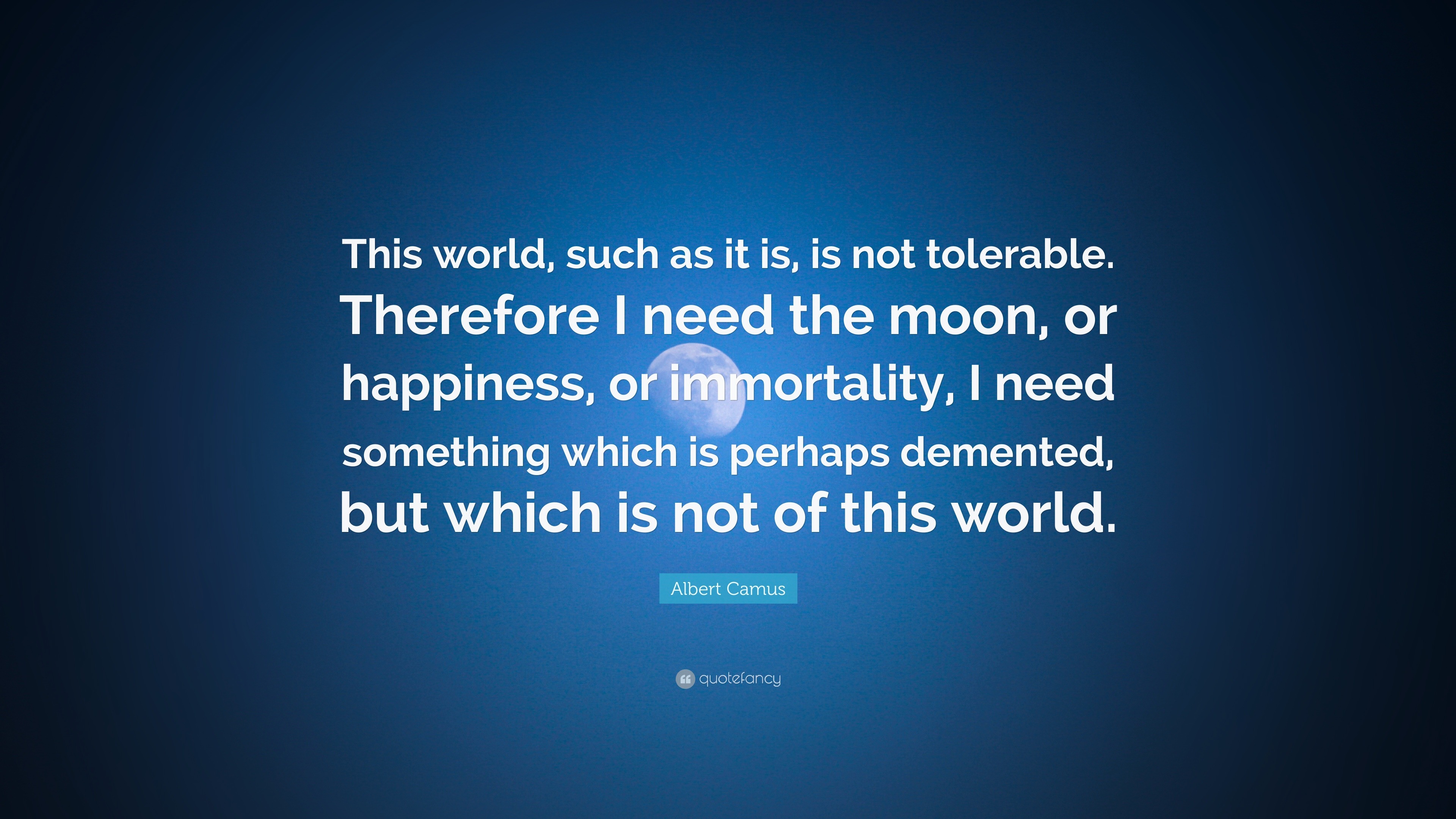 Albert Camus Quote: “This world, such as it is, is not tolerable ...